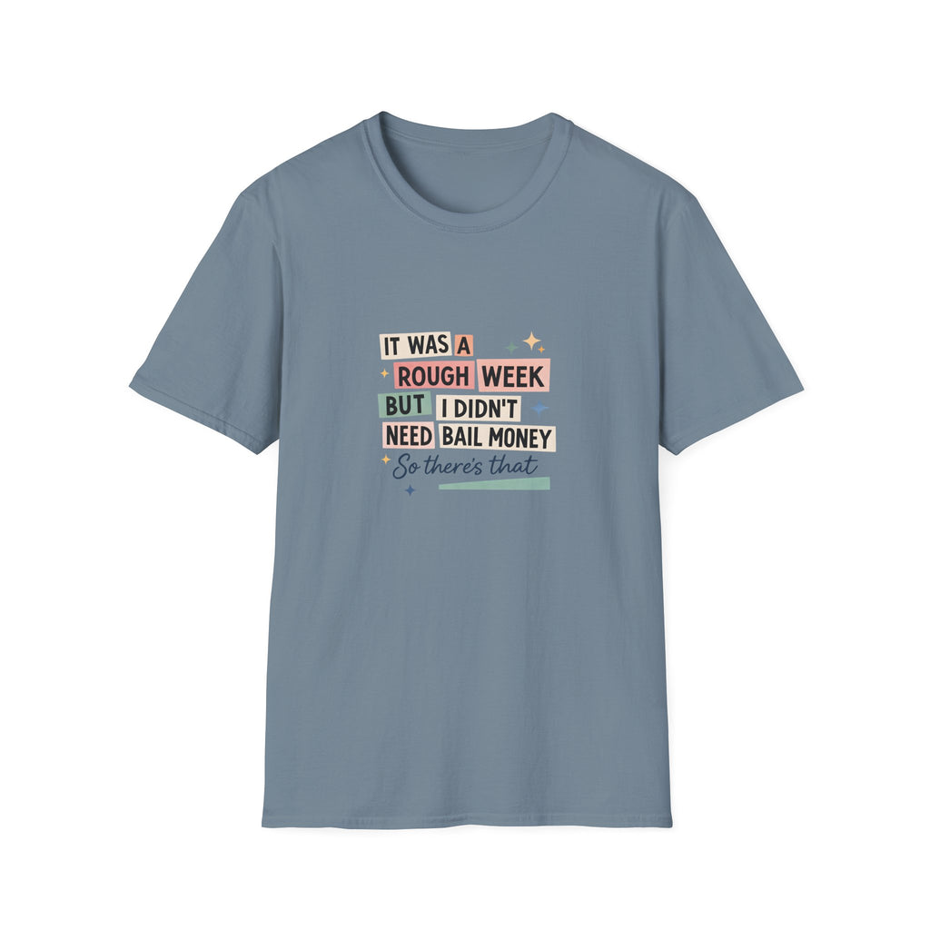 It Was a Rough Week But I Didn't Need Bail Money T-Shirt — Funny Sarcastic Gift for Her
