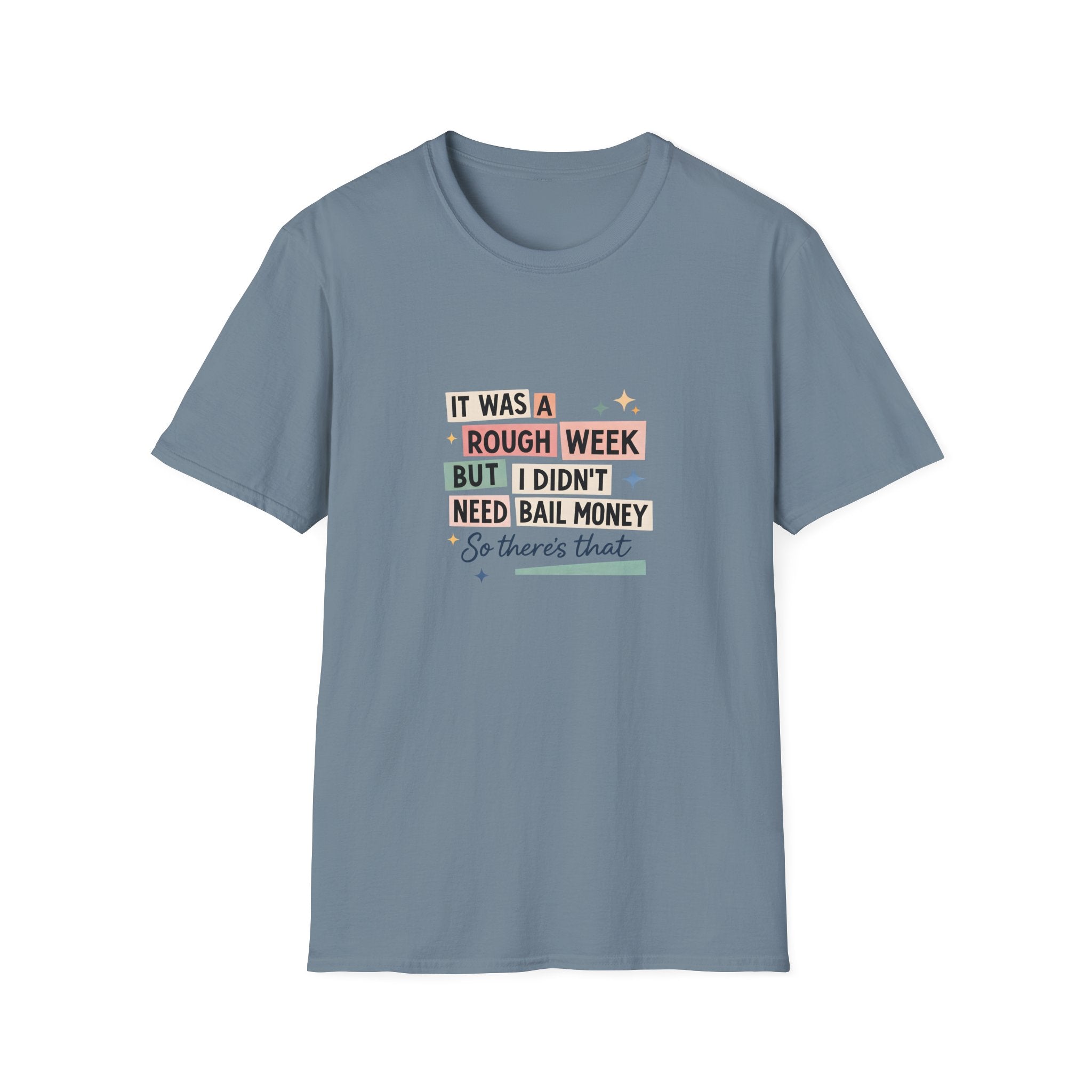It Was a Rough Week But I Didn't Need Bail Money T-Shirt — Funny Sarcastic Gift for Her