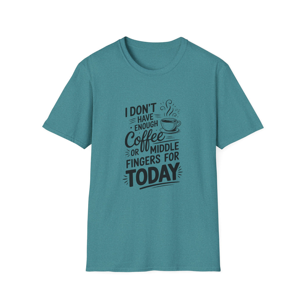 I Don't Have Enough Coffee or Middle Fingers for Today T-Shirt — Funny Sarcastic Gift
