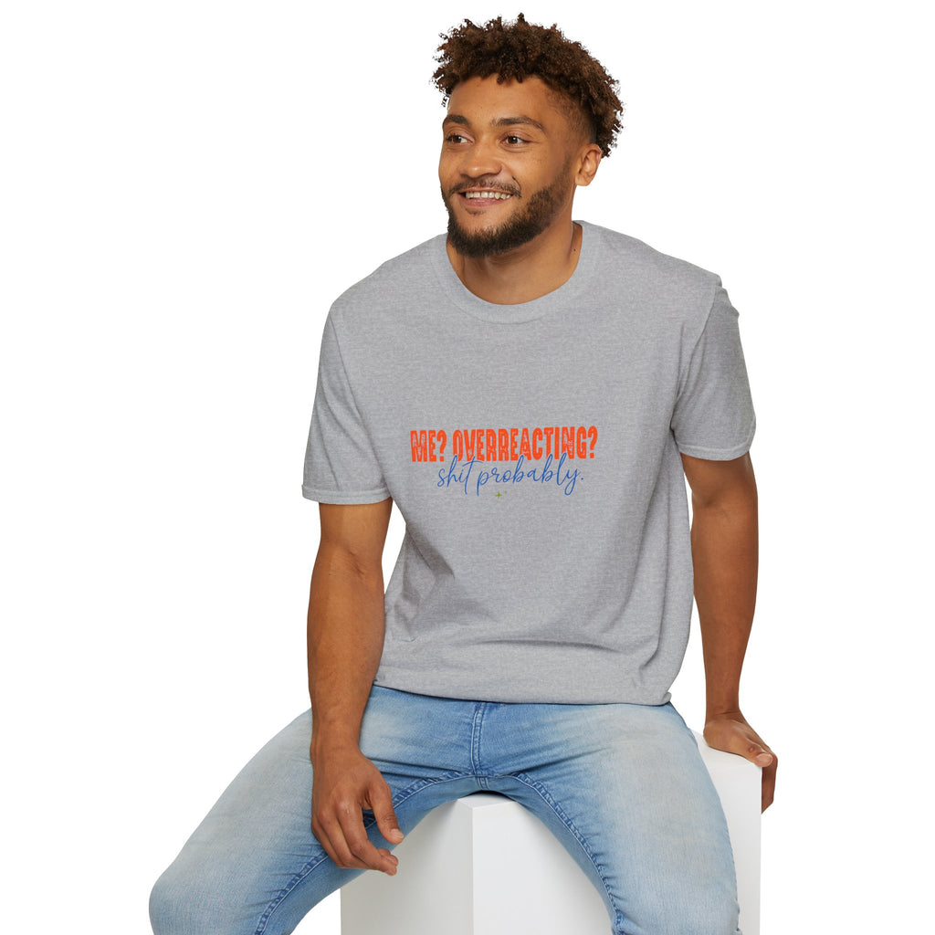 Me Overreacting Shit Probably T-Shirt — Funny Sarcastic Gift for Her Humor Graphic Tee
