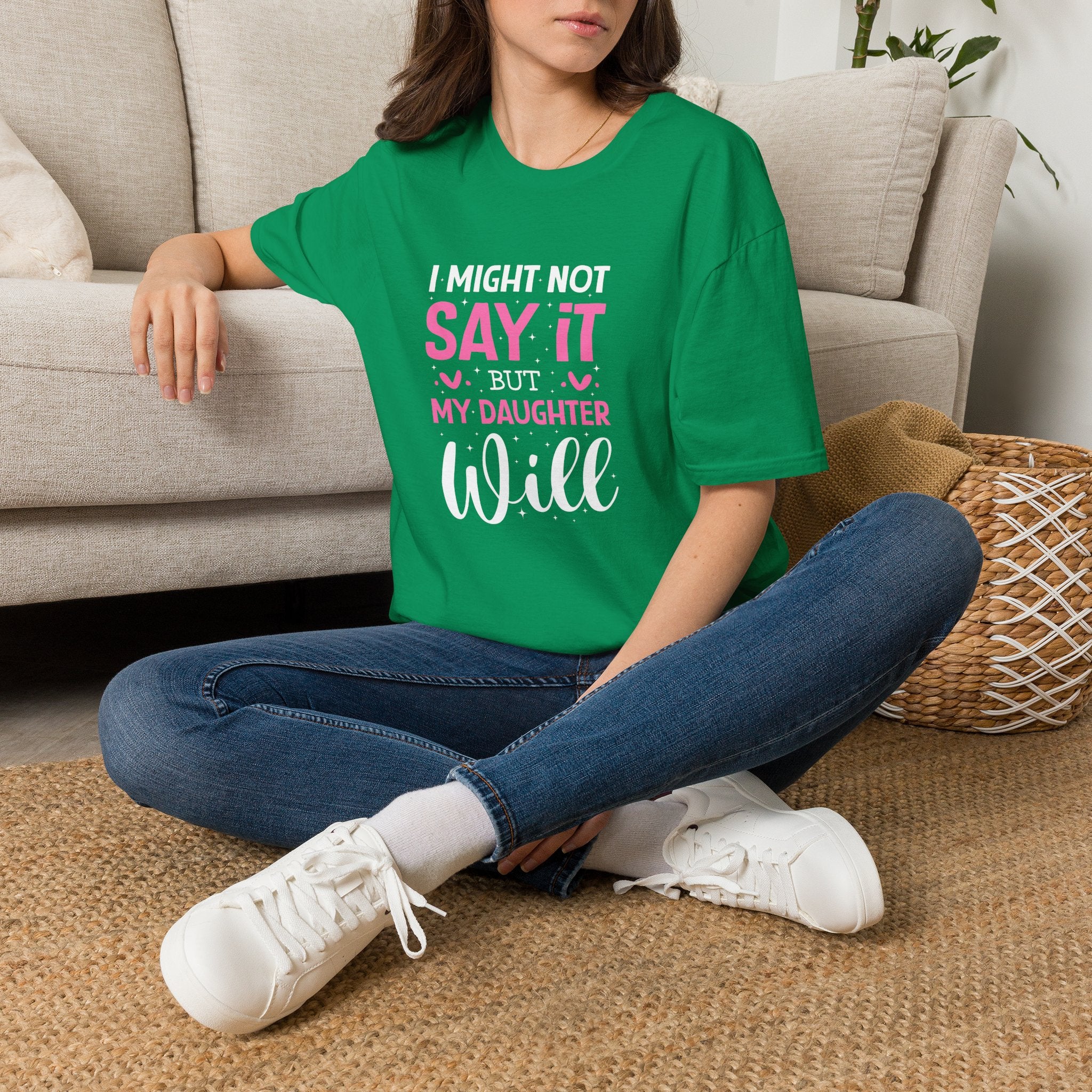 I Might Not Say It But My Daughter Will T-Shirt — Funny Mom Gift Sarcastic Graphic Tee