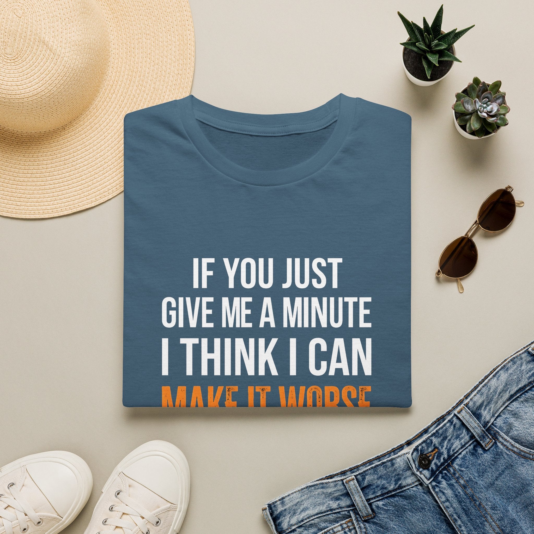 If You Give Me A Minute I Can Make It Worse T-Shirt — Funny Sarcastic Gift for Her