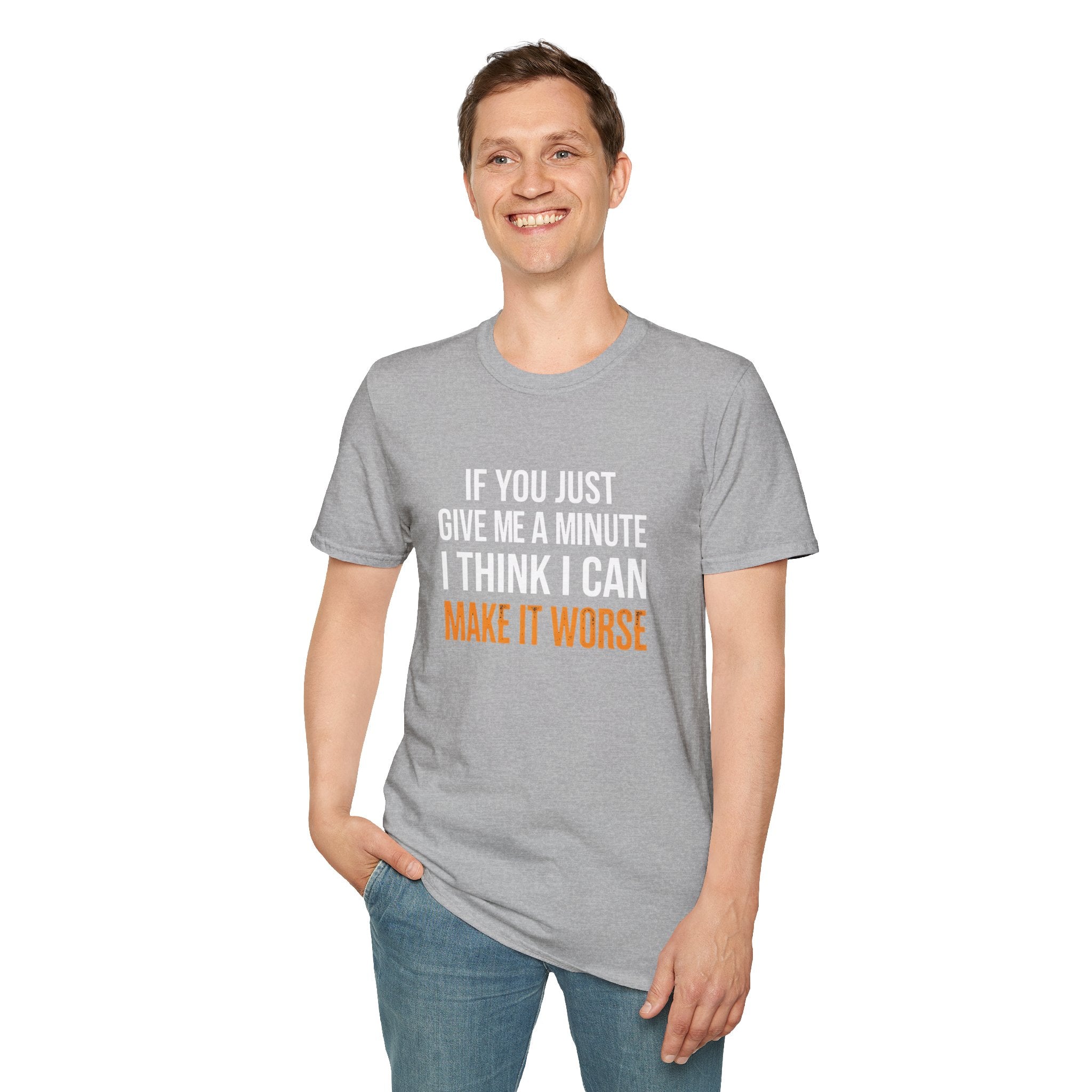 If You Give Me A Minute I Can Make It Worse T-Shirt — Funny Sarcastic Gift for Her