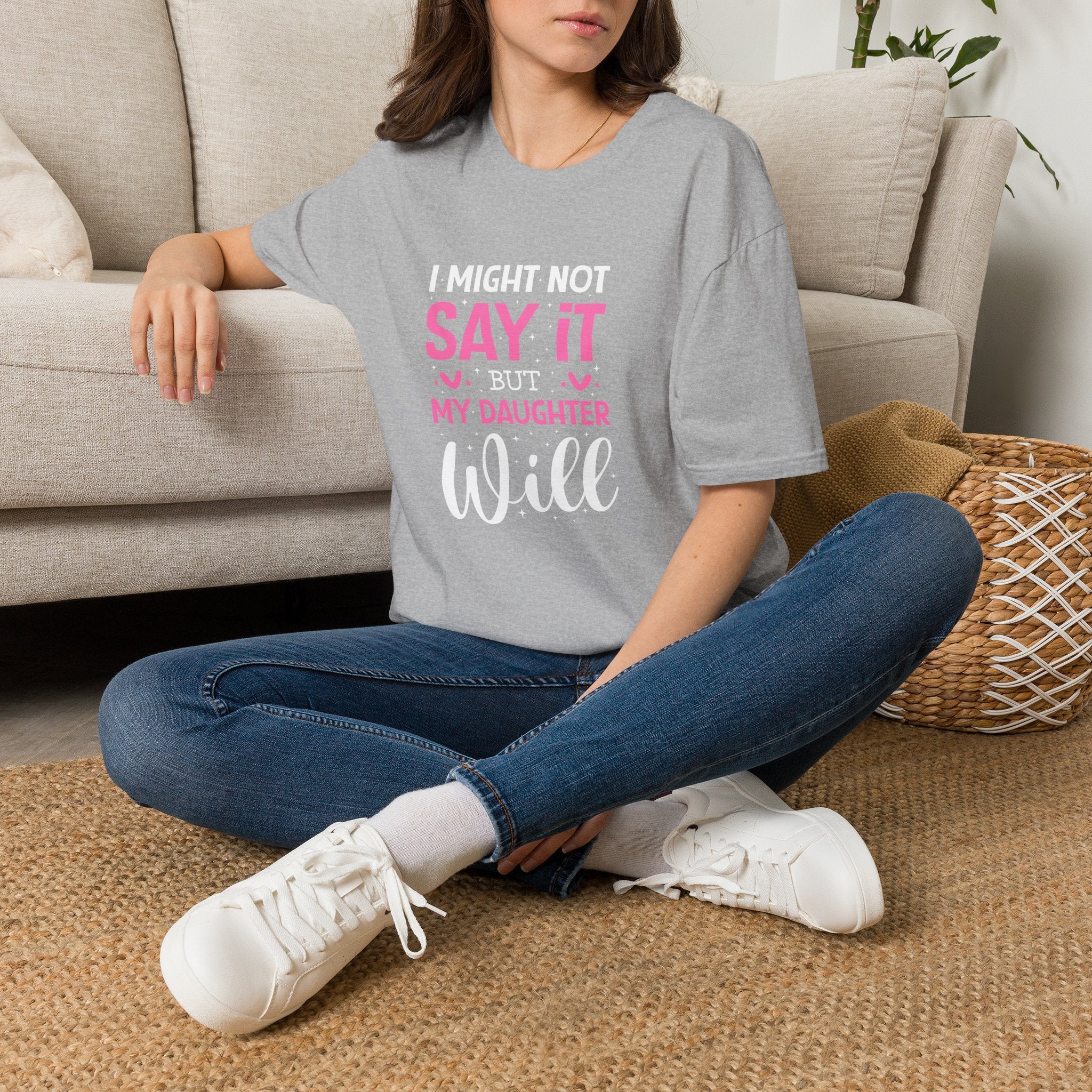 I Might Not Say It But My Daughter Will T-Shirt — Funny Mom Gift Sarcastic Graphic Tee