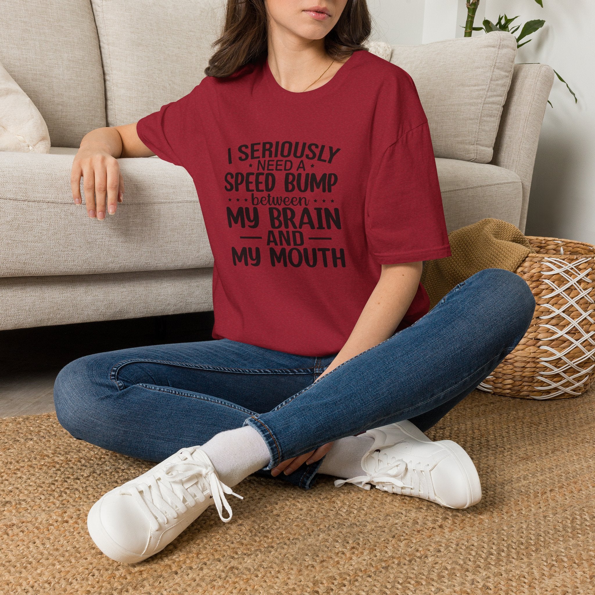I Seriously Need a Speed Bump Between My Brain and My Mouth T-Shirt — Funny Sarcastic Gift for Her Graphic Tee
