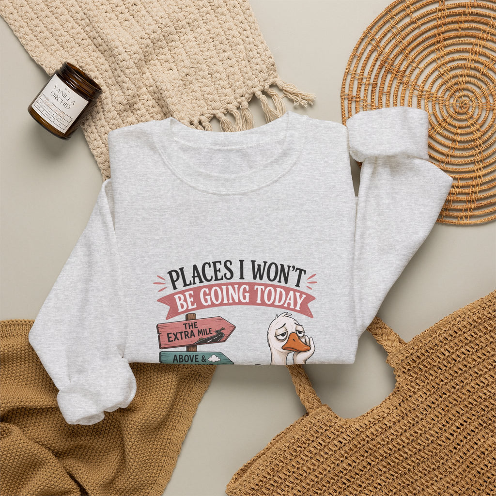 Places I Won't Be Going Today Goose Sweatshirt — Funny Introvert Gift for Her Crewneck