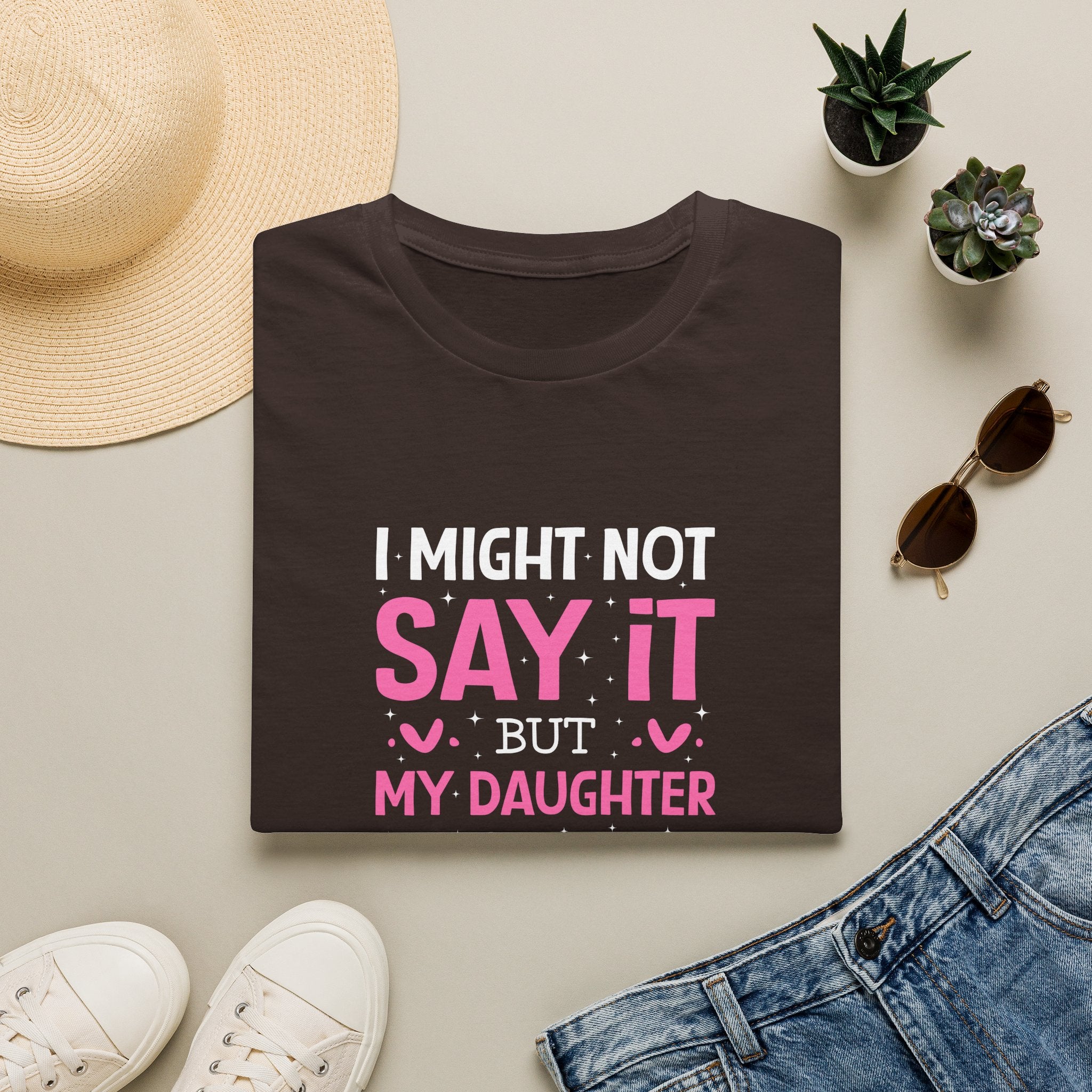 I Might Not Say It But My Daughter Will T-Shirt — Funny Mom Gift Sarcastic Graphic Tee