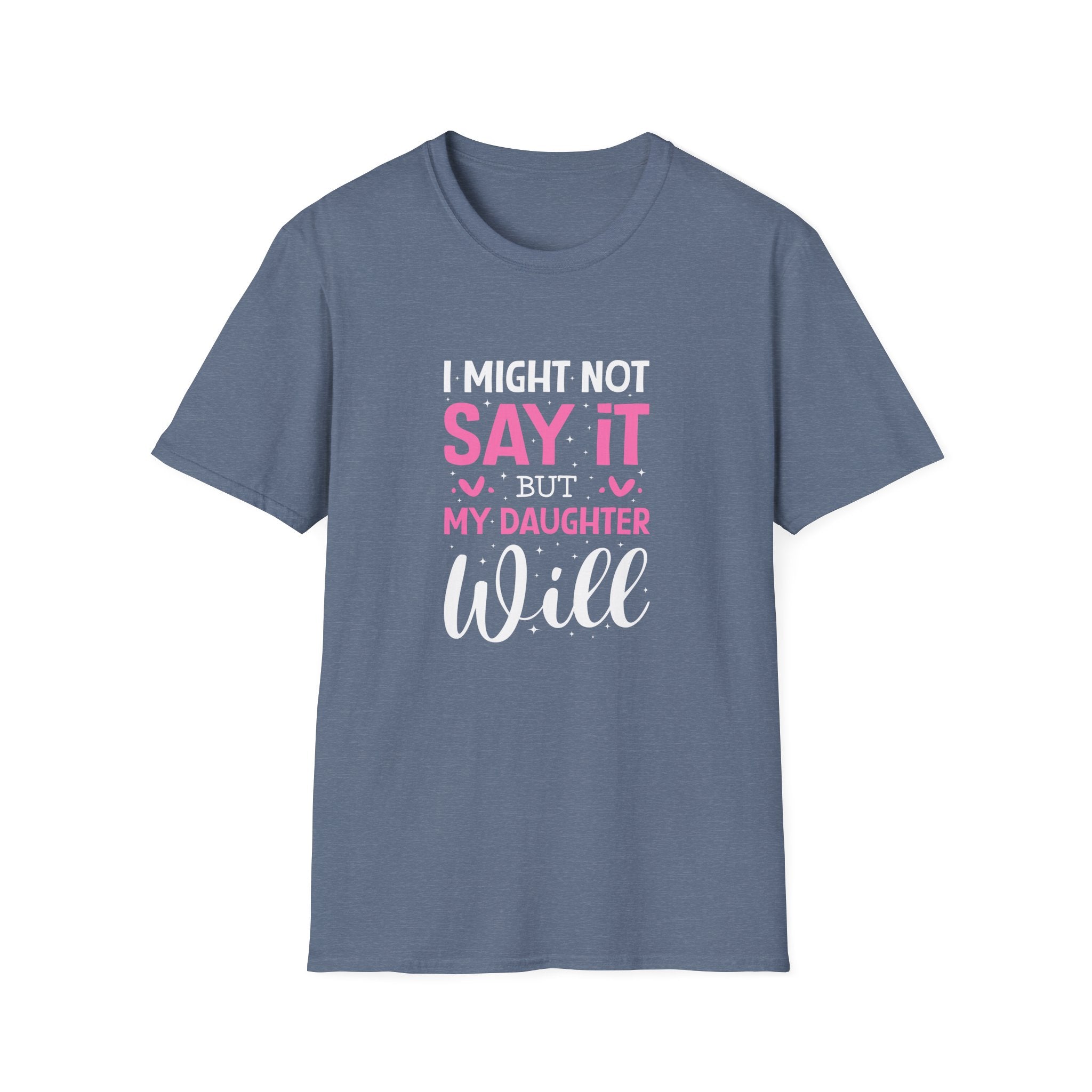 I Might Not Say It But My Daughter Will T-Shirt — Funny Mom Gift Sarcastic Graphic Tee