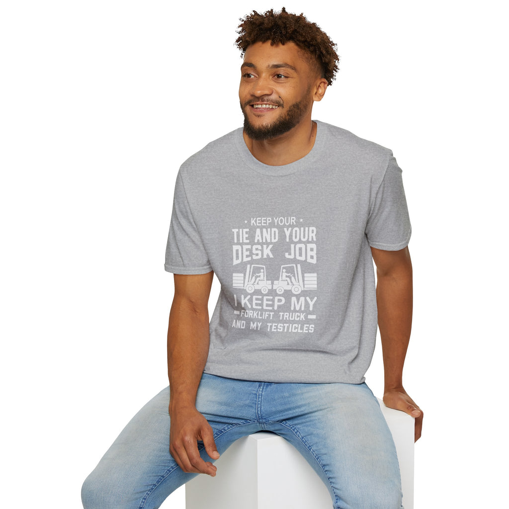 Keep Your Tie and Your Desk Job — Funny Forklift Truck T-Shirt