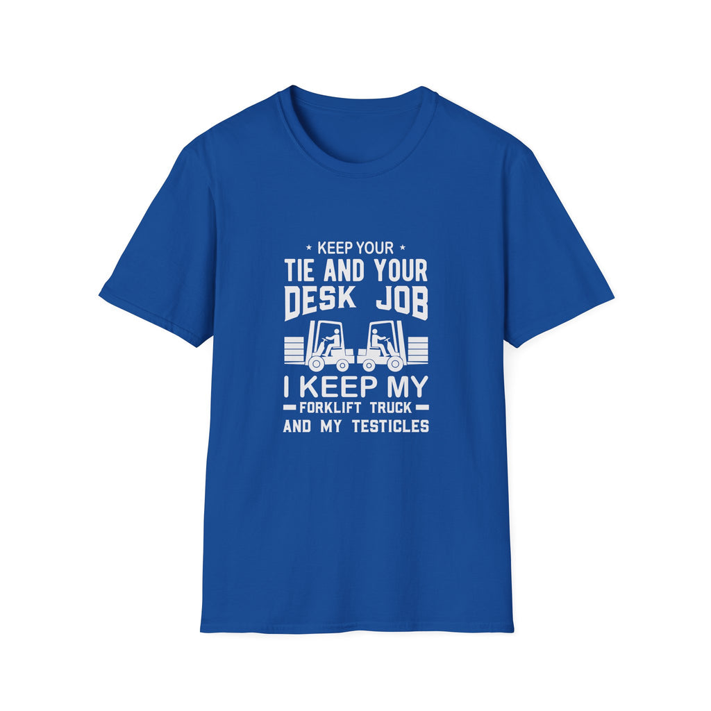 Keep Your Tie and Your Desk Job — Funny Forklift Truck T-Shirt