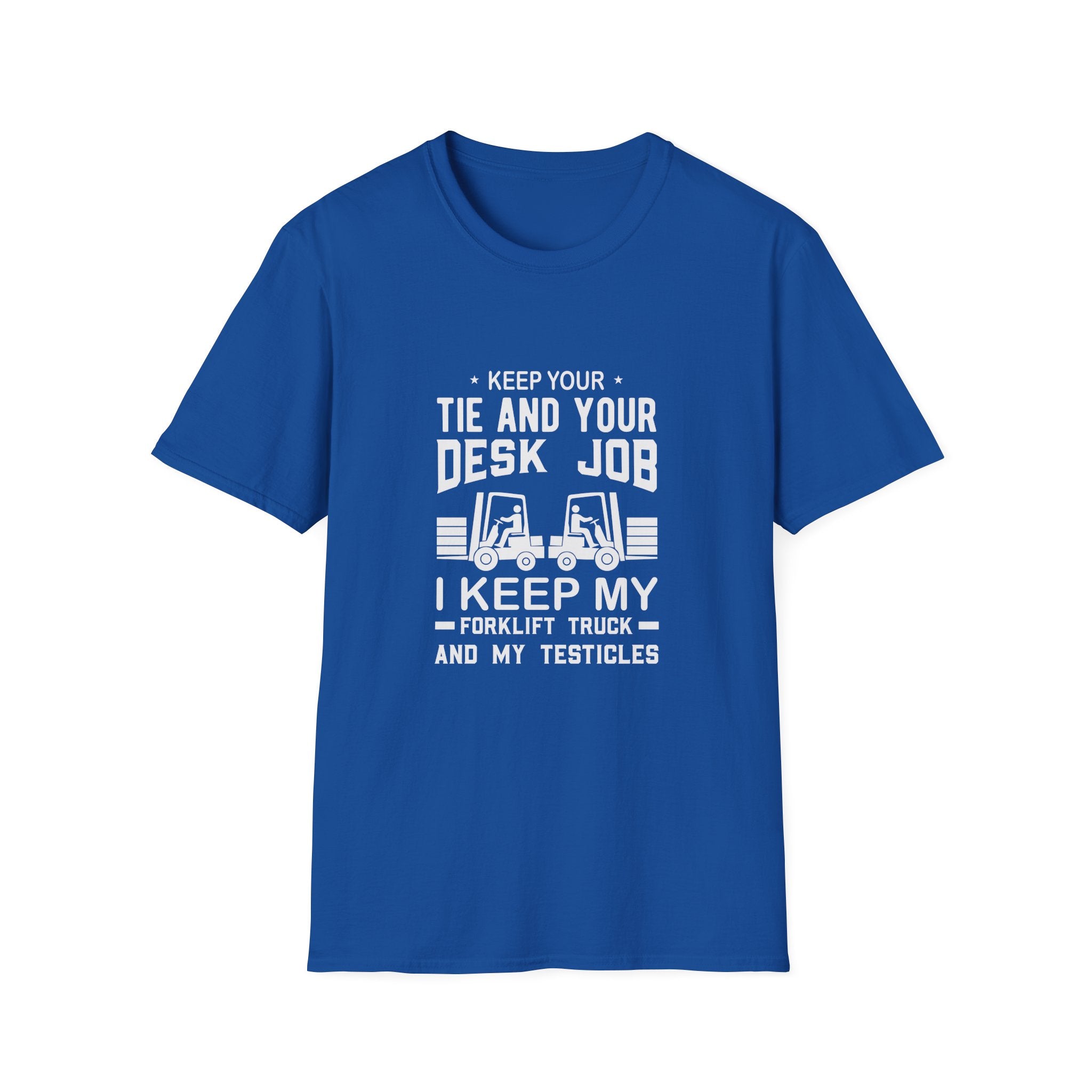 Keep Your Tie and Your Desk Job — Funny Forklift Truck T-Shirt