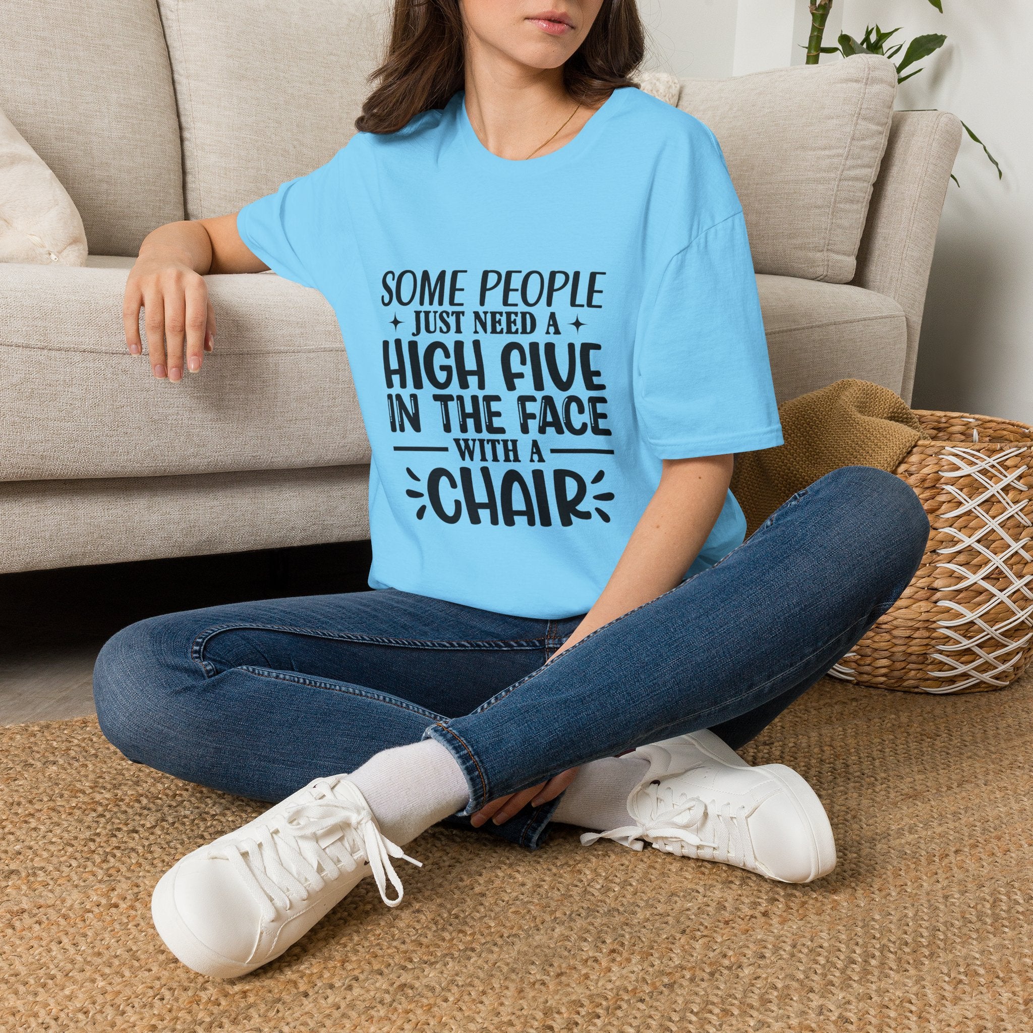 Some People Just Need a High Five in the Face with a Chair T-Shirt — Funny Sarcastic Graphic Tee