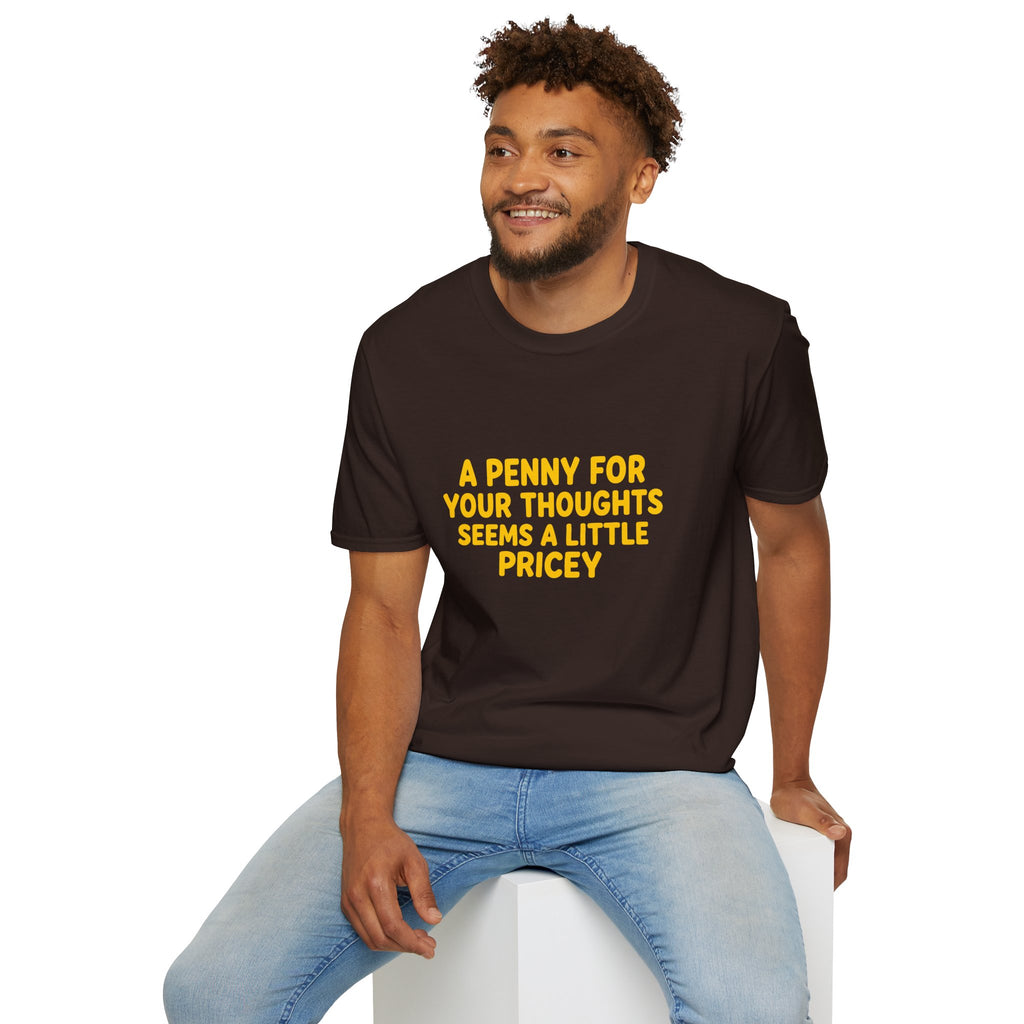 A Penny For Your Thoughts Seems a Little Pricey T-Shirt — Funny Sarcastic Gift for Her