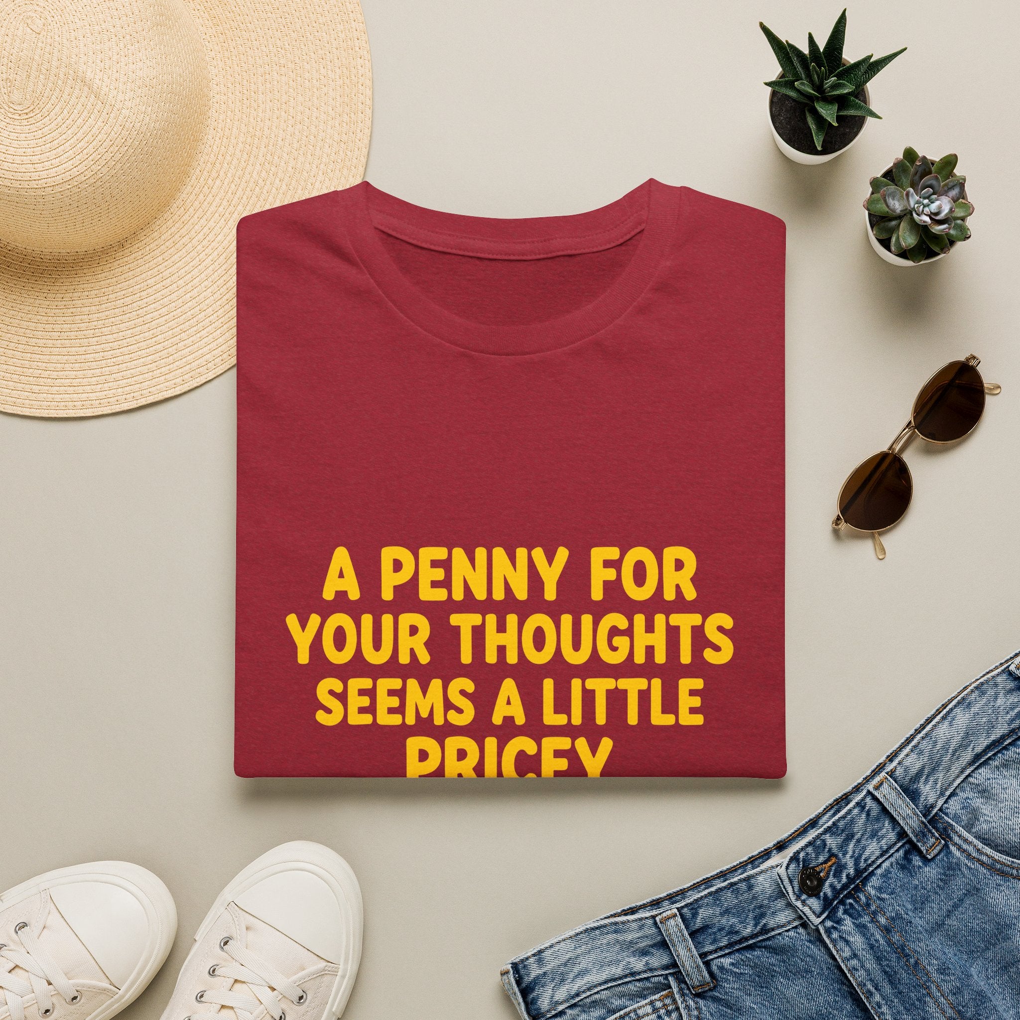 A Penny For Your Thoughts Seems a Little Pricey T-Shirt — Funny Sarcastic Gift for Her