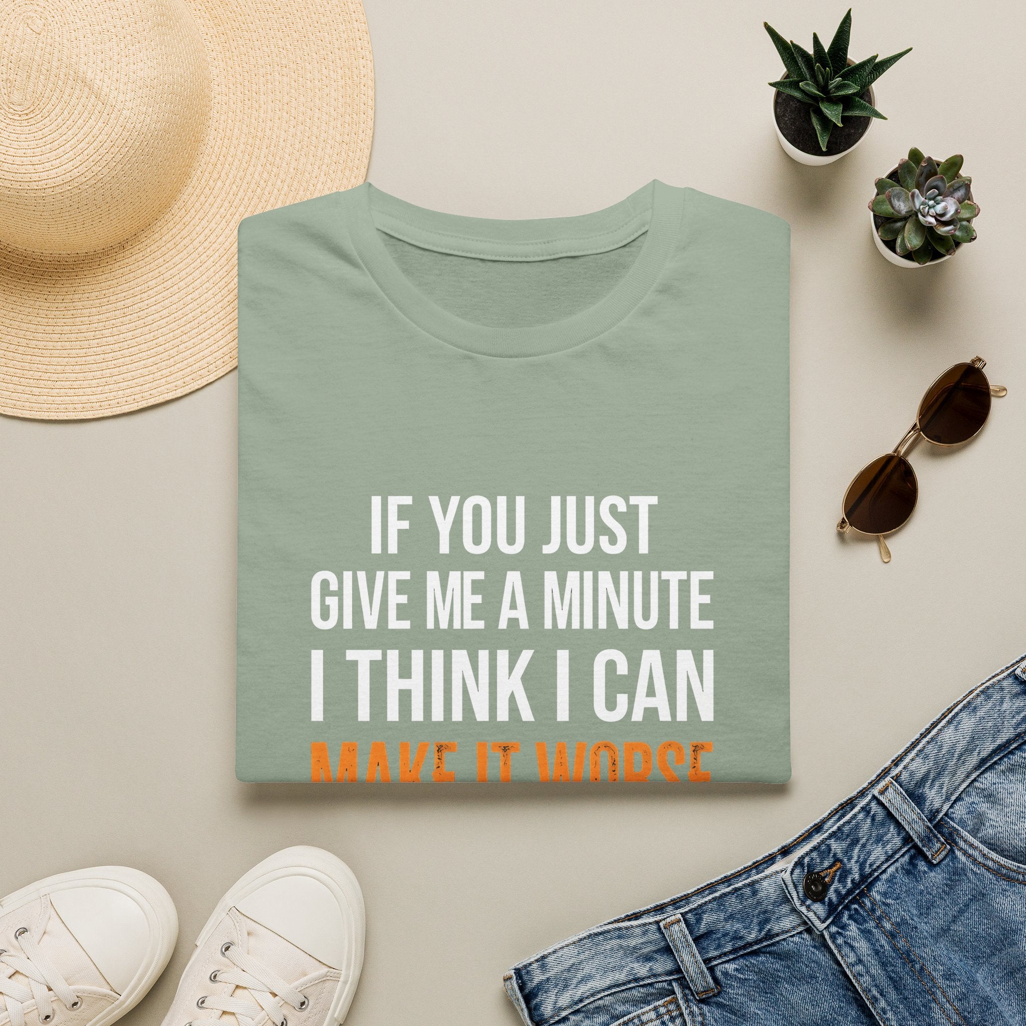 If You Give Me A Minute I Can Make It Worse T-Shirt — Funny Sarcastic Gift for Her