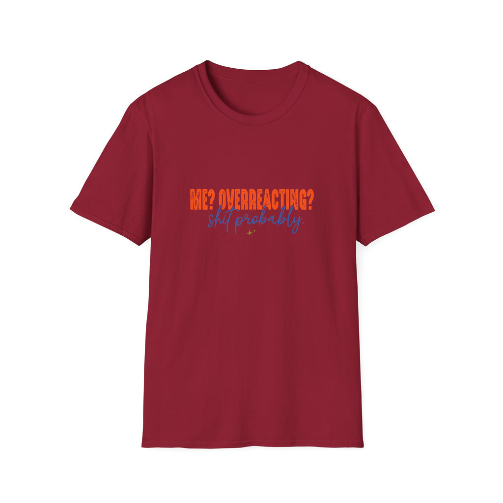 Me Overreacting Shit Probably T-Shirt — Funny Sarcastic Gift for Her Humor Graphic Tee