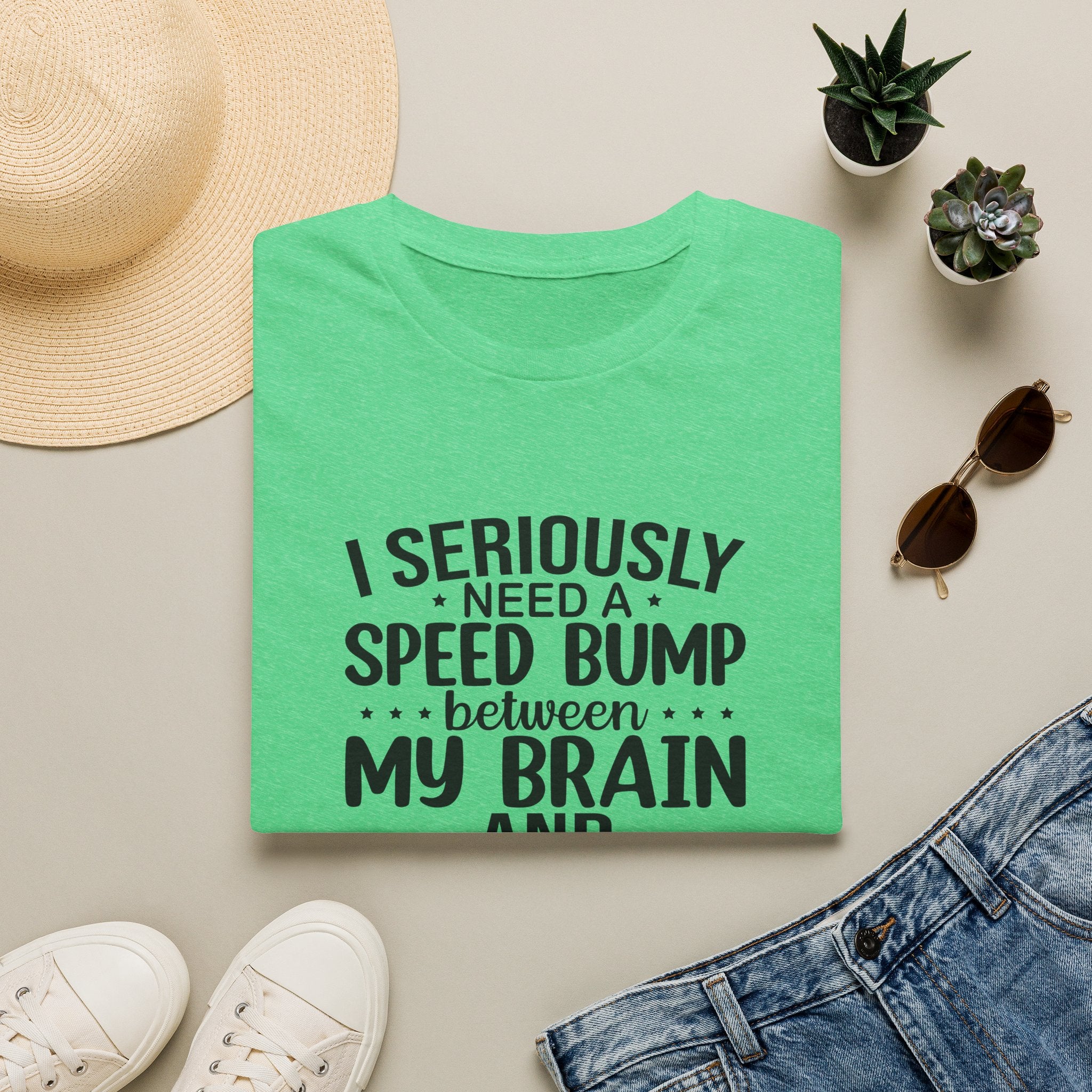 I Seriously Need a Speed Bump Between My Brain and My Mouth T-Shirt — Funny Sarcastic Gift for Her Graphic Tee