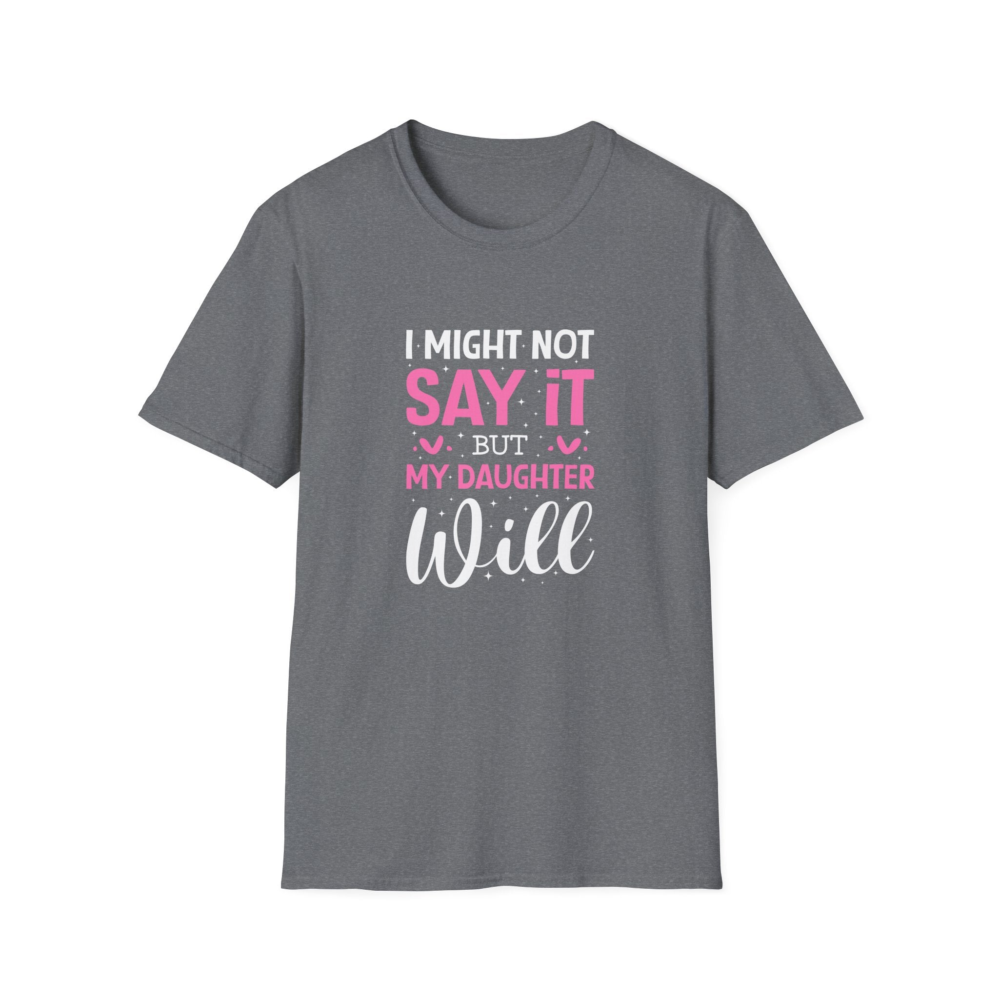 I Might Not Say It But My Daughter Will T-Shirt — Funny Mom Gift Sarcastic Graphic Tee