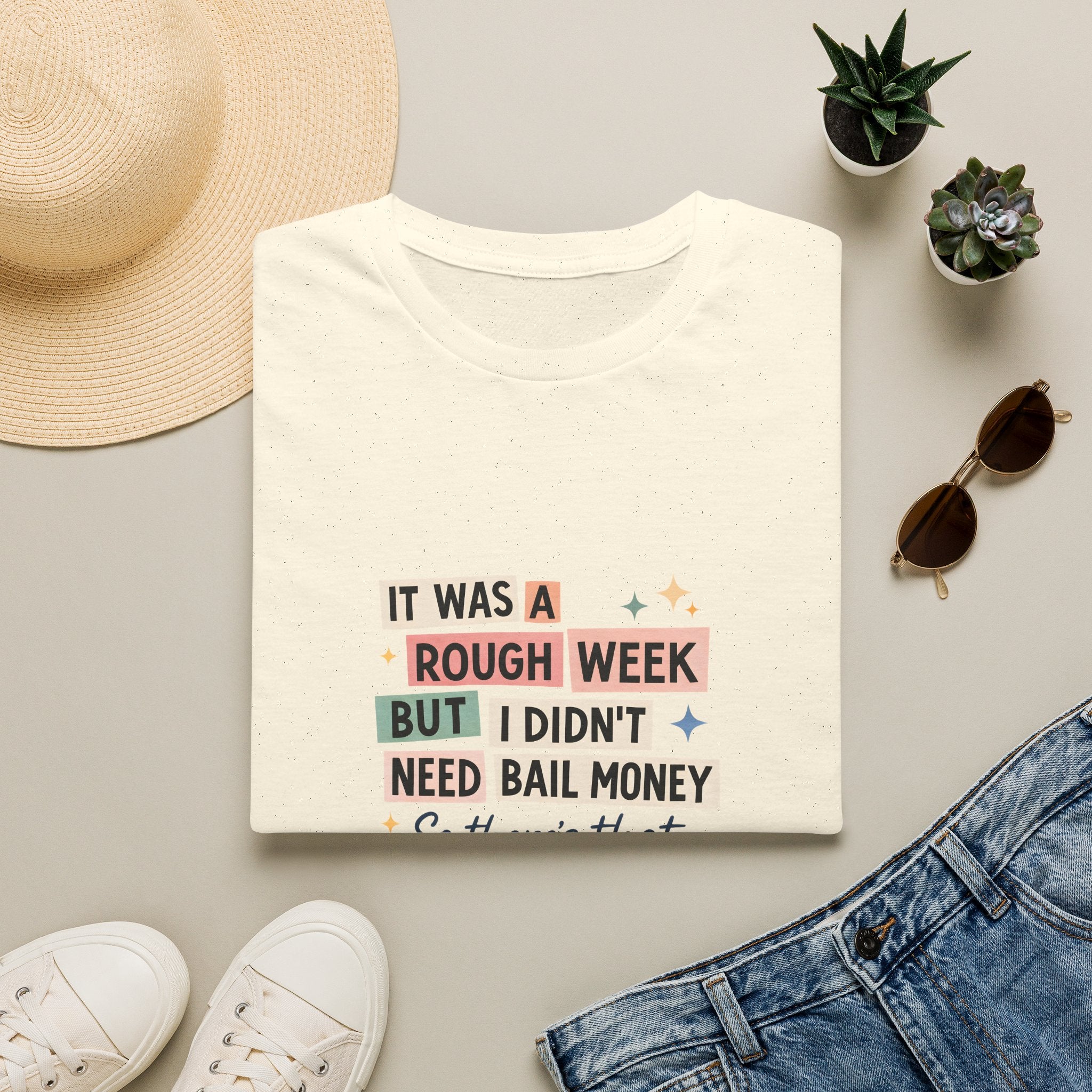 It Was a Rough Week But I Didn't Need Bail Money T-Shirt — Funny Sarcastic Gift for Her