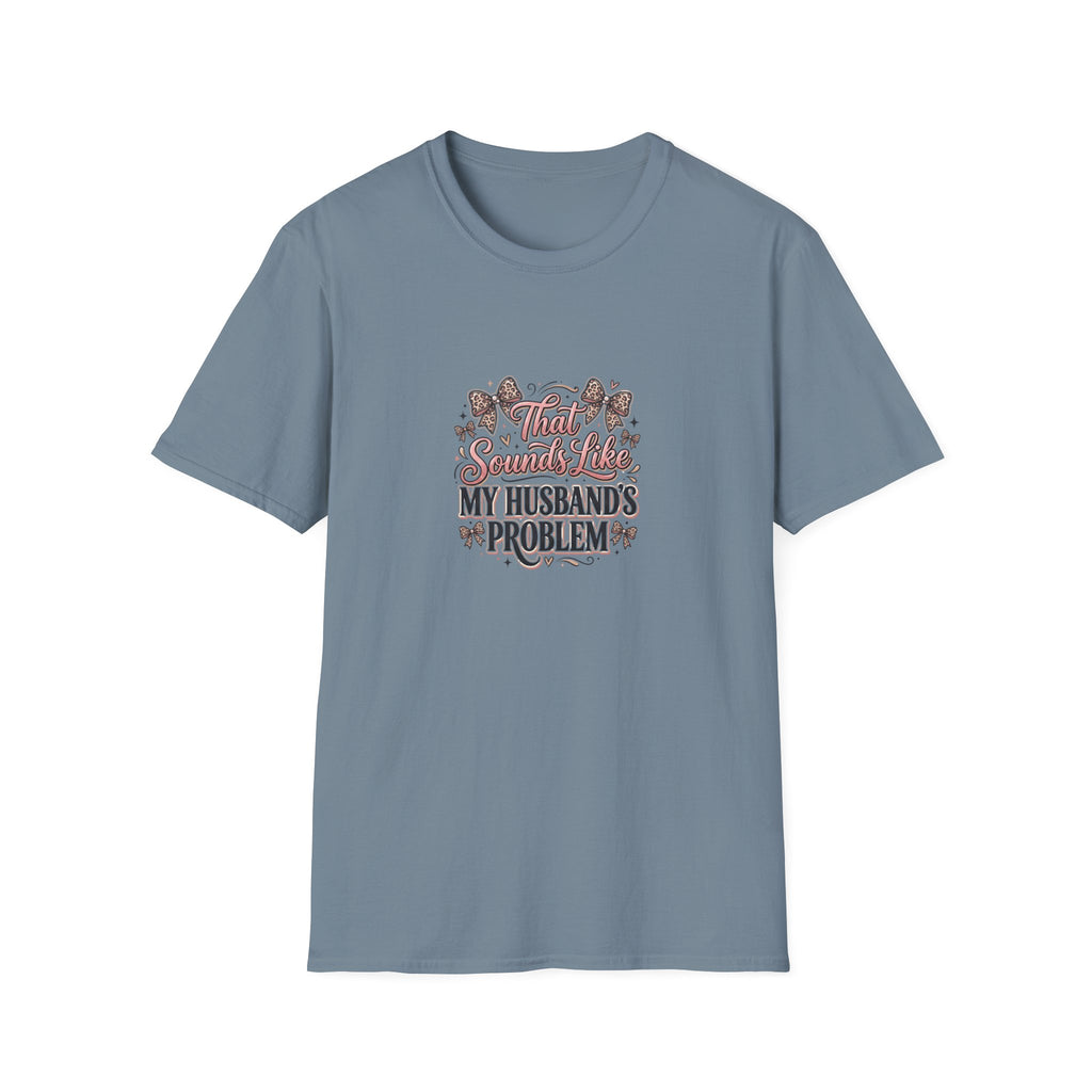 That Sounds Like My Husband's Problem T-Shirt — Funny Wife Gift Sarcastic Women's Tee