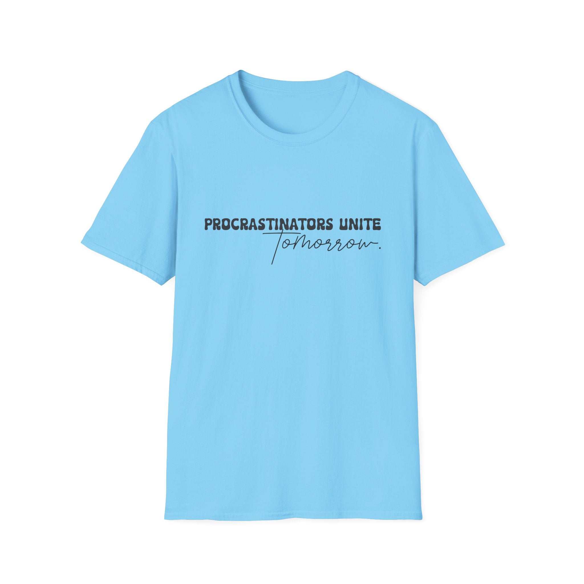 Procrastinators Unite Tomorrow T-Shirt — Funny Sarcastic Gift for Her Casual Tee