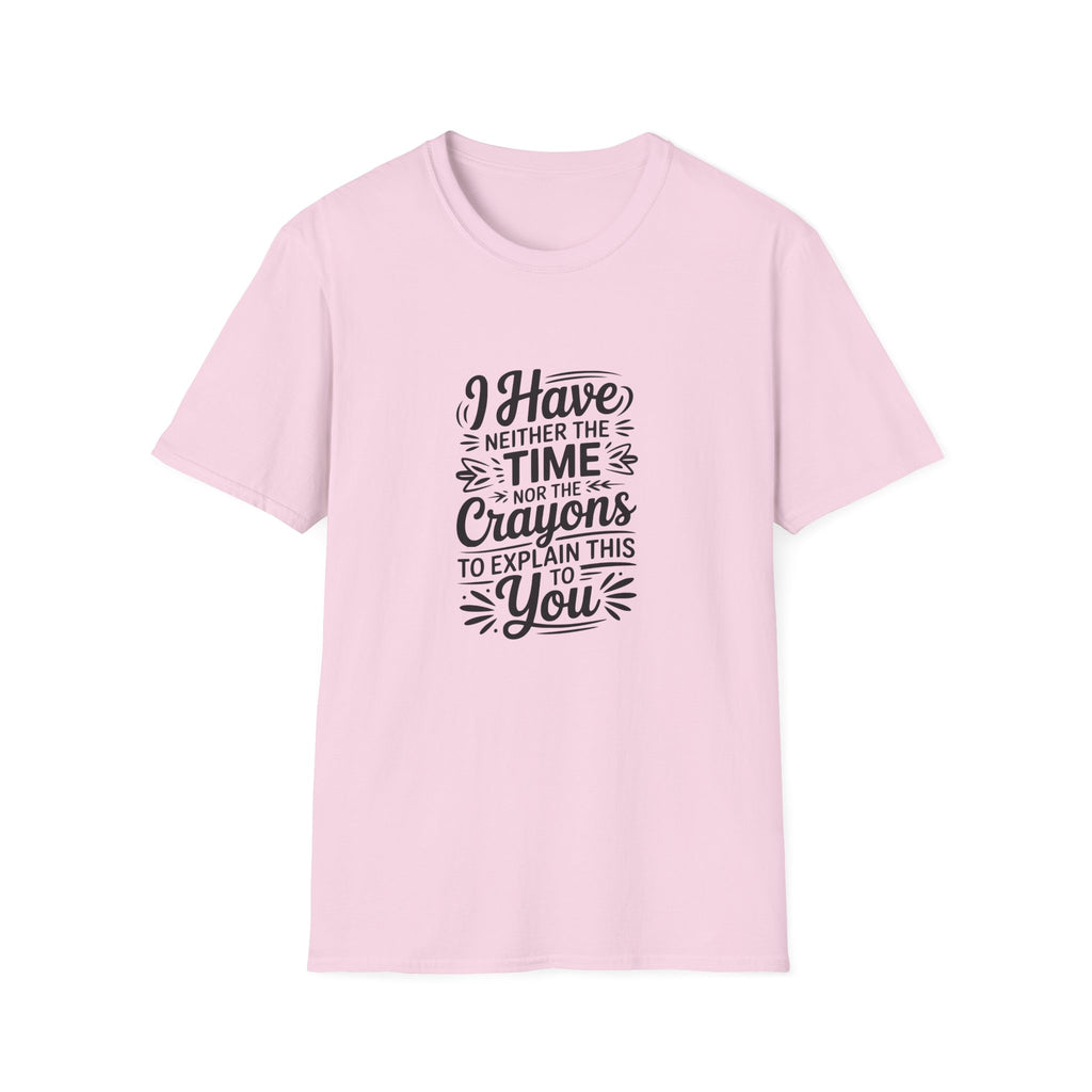 I Have Neither the Time Nor the Crayons to Explain This T-Shirt — Funny Sarcastic Gift