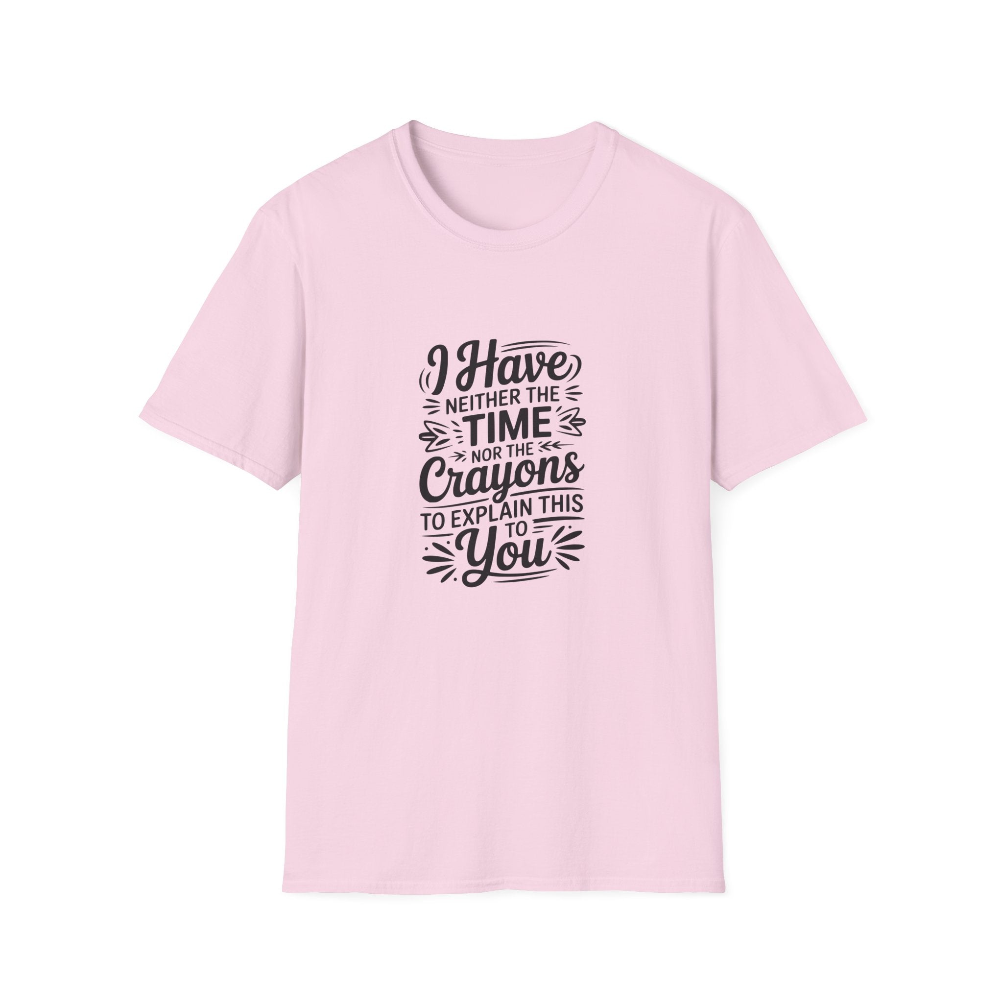 I Have Neither the Time Nor the Crayons to Explain This T-Shirt — Funny Sarcastic Gift