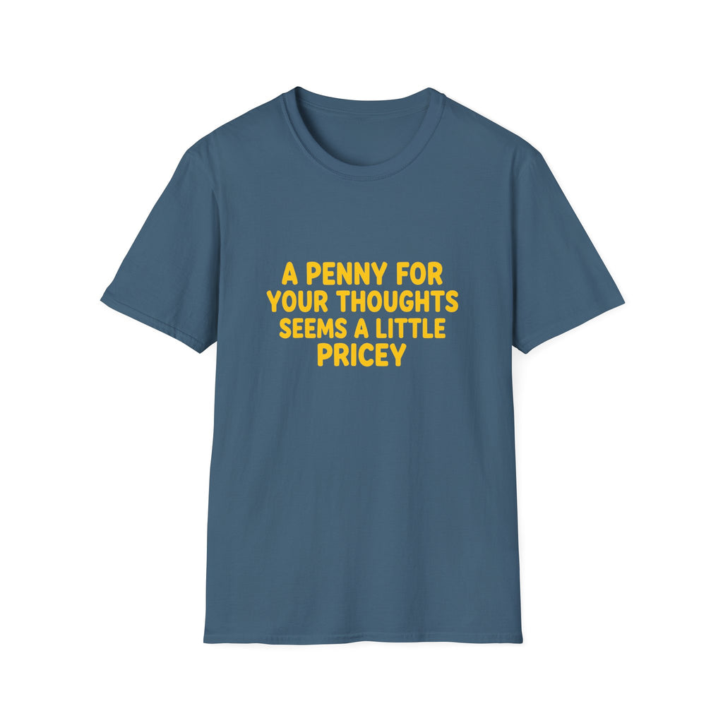 A Penny For Your Thoughts Seems a Little Pricey T-Shirt — Funny Sarcastic Gift for Her