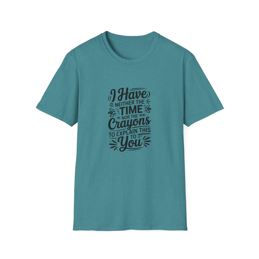 I Have Neither the Time Nor the Crayons to Explain This T-Shirt — Funny Sarcastic Gift