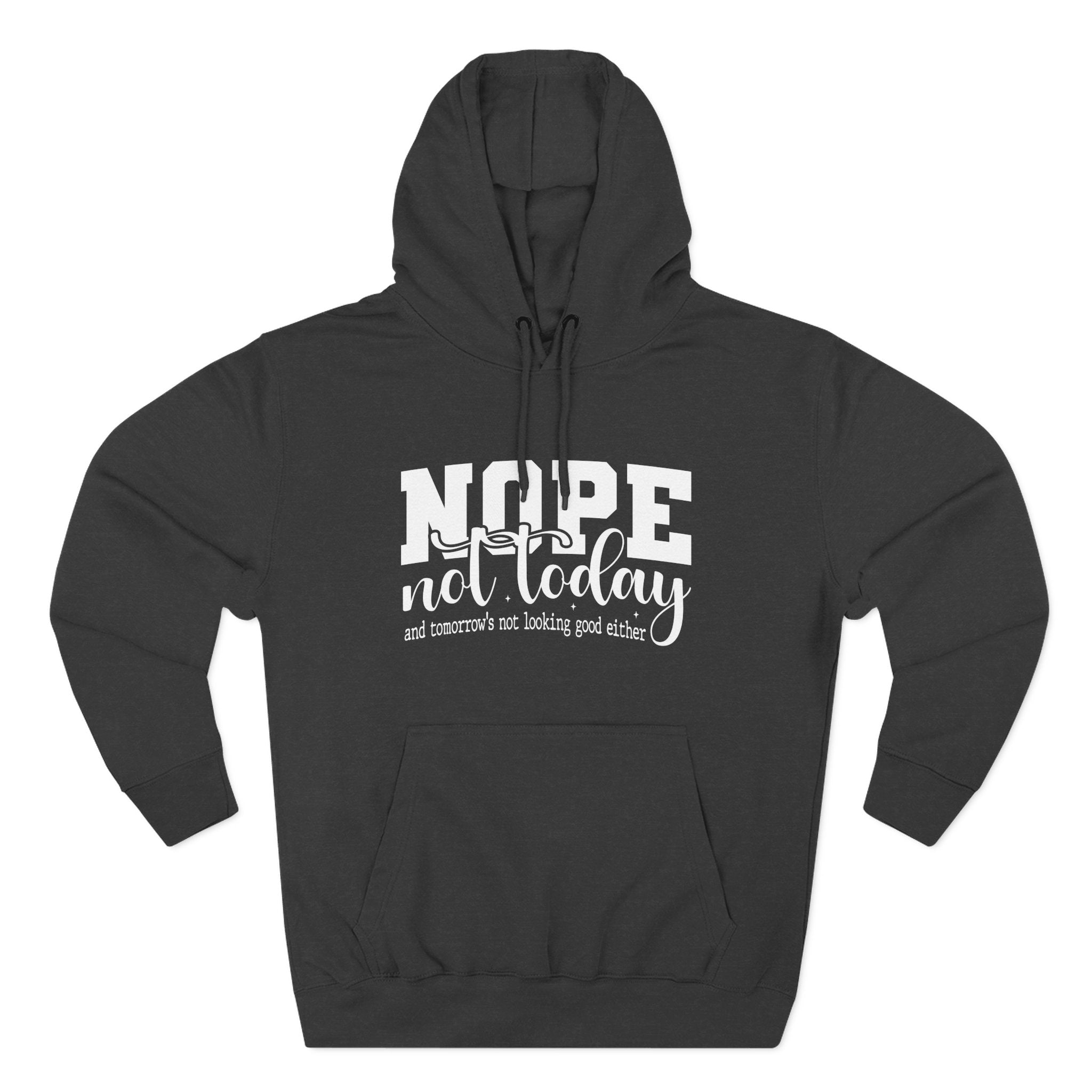 Nope Not Today Hoodie – Funny Casual Pullover with "Nope not today" Slogan