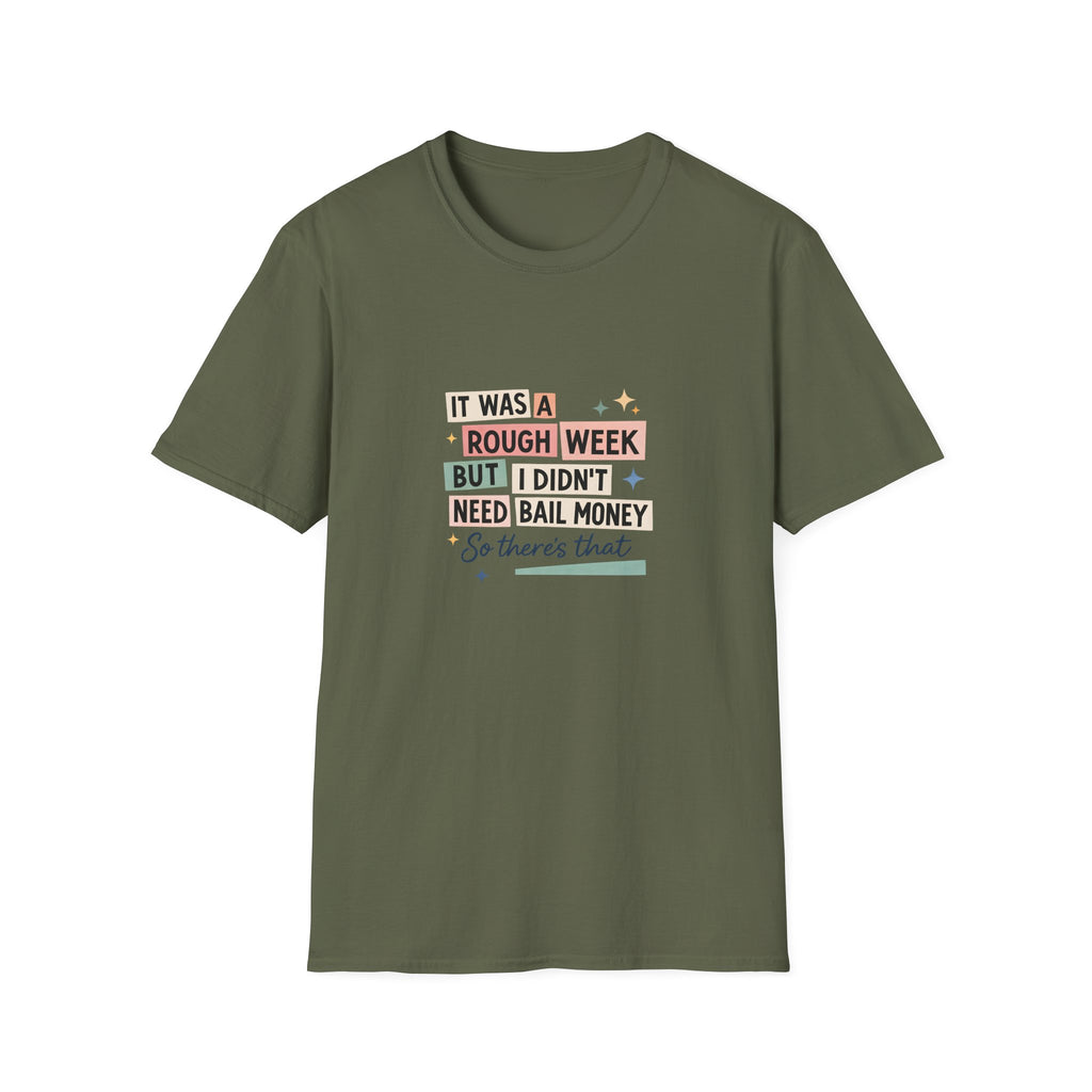 It Was a Rough Week But I Didn't Need Bail Money T-Shirt — Funny Sarcastic Gift for Her