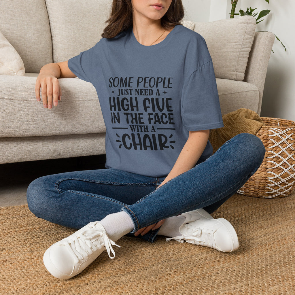 Some People Just Need a High Five in the Face with a Chair T-Shirt — Funny Sarcastic Graphic Tee