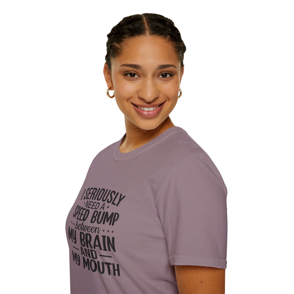 I Seriously Need a Speed Bump Between My Brain and My Mouth T-Shirt — Funny Sarcastic Gift for Her Graphic Tee