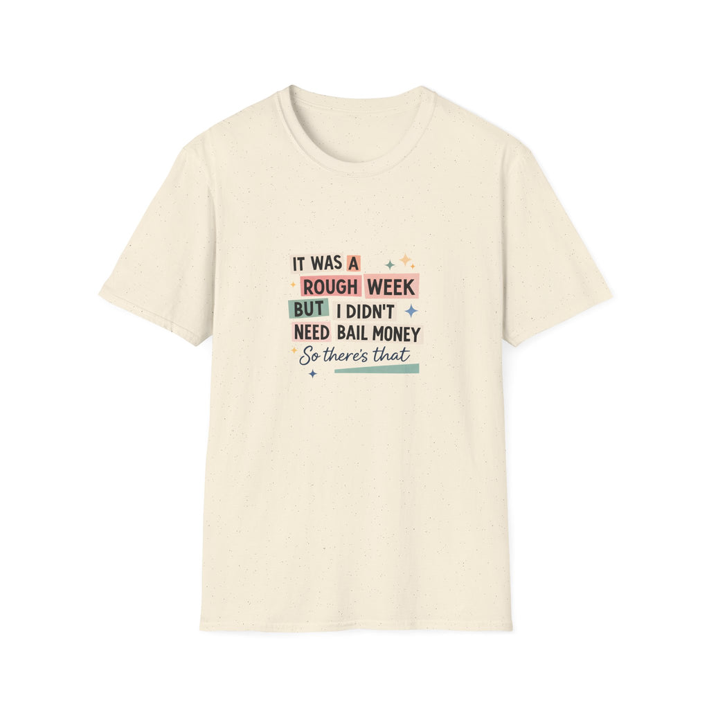 It Was a Rough Week But I Didn't Need Bail Money T-Shirt — Funny Sarcastic Gift for Her