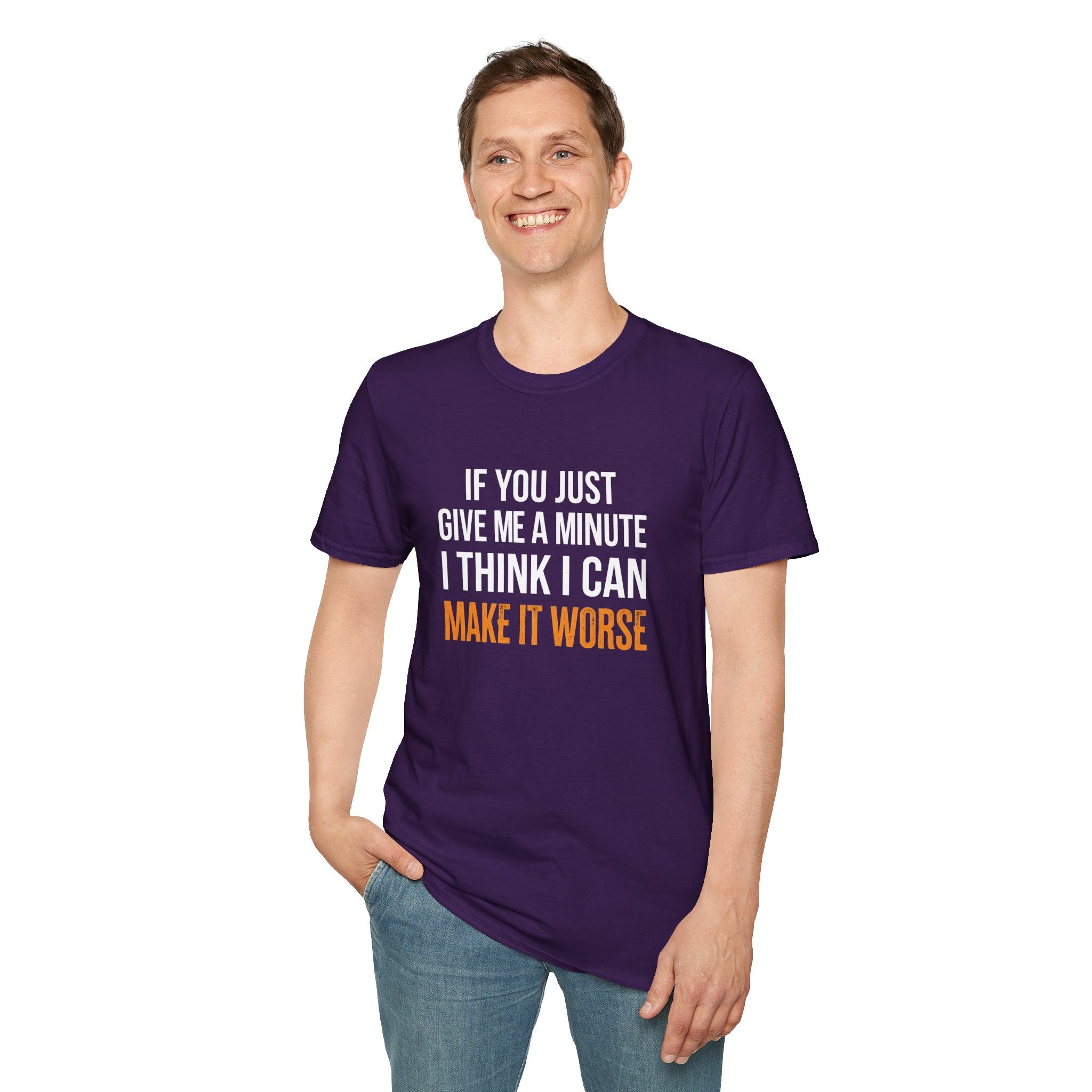 If You Give Me A Minute I Can Make It Worse T-Shirt — Funny Sarcastic Gift for Her