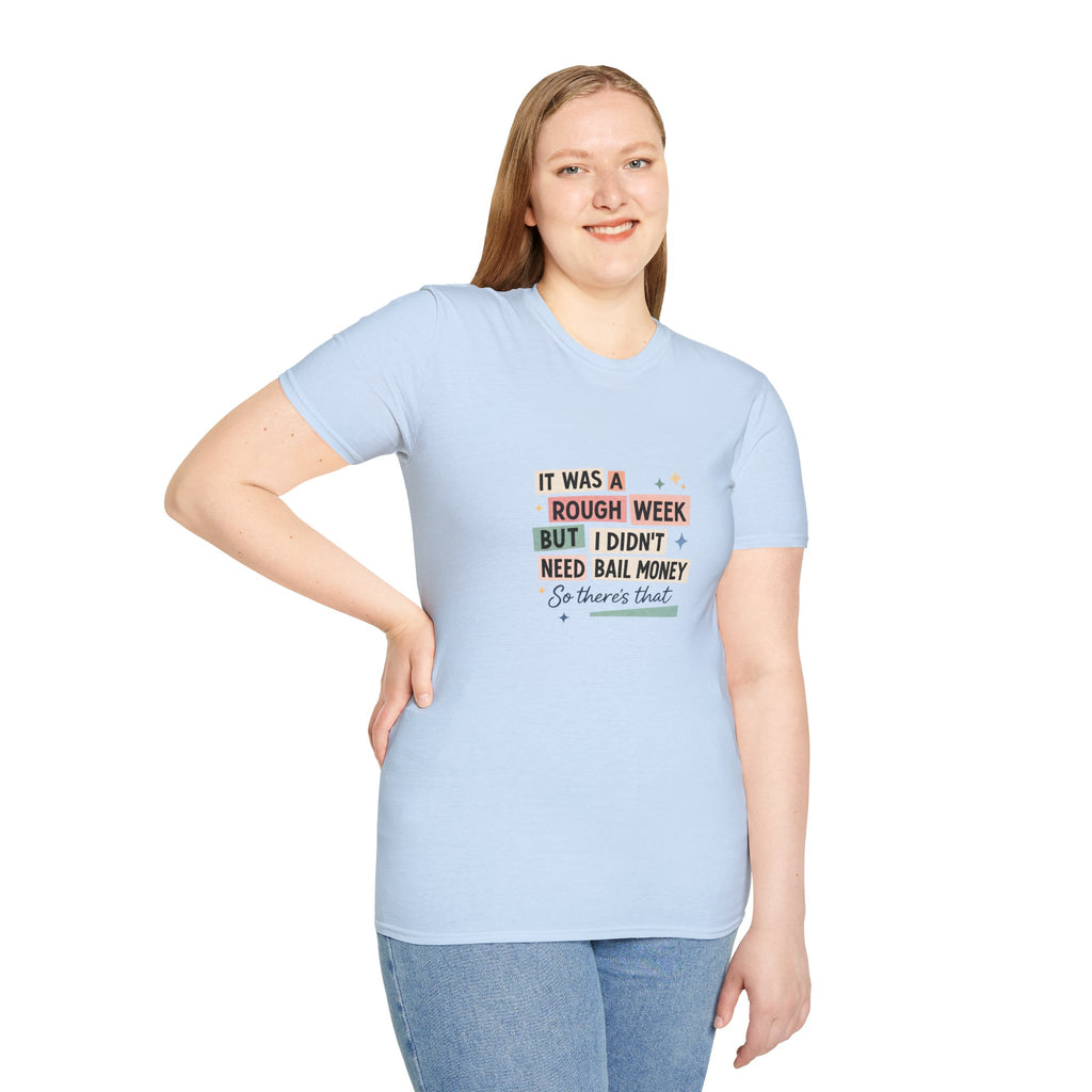 It Was a Rough Week But I Didn't Need Bail Money T-Shirt — Funny Sarcastic Gift for Her