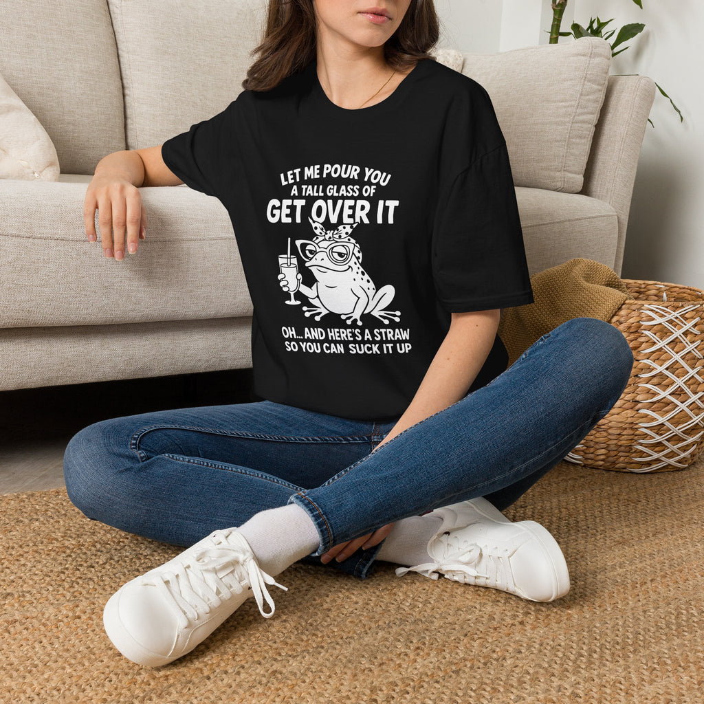 Let Me Pour You a Tall Glass of Get Over It Frog T-Shirt — Funny Sarcastic Gift for Her