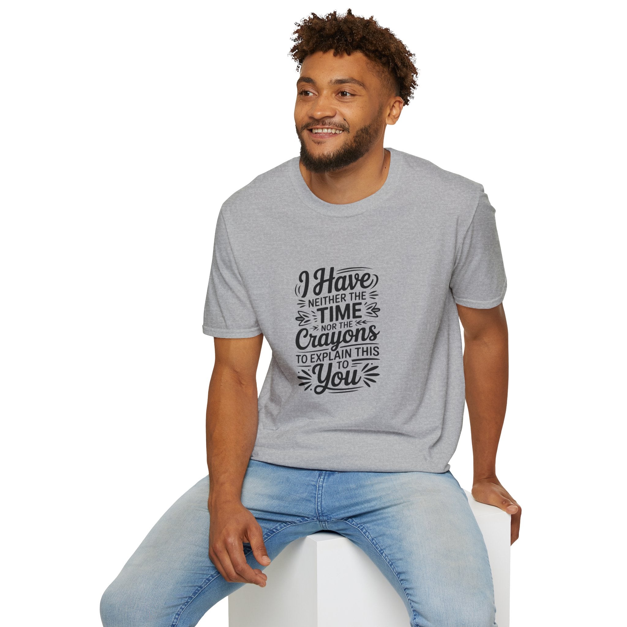 I Have Neither the Time Nor the Crayons to Explain This T-Shirt — Funny Sarcastic Gift