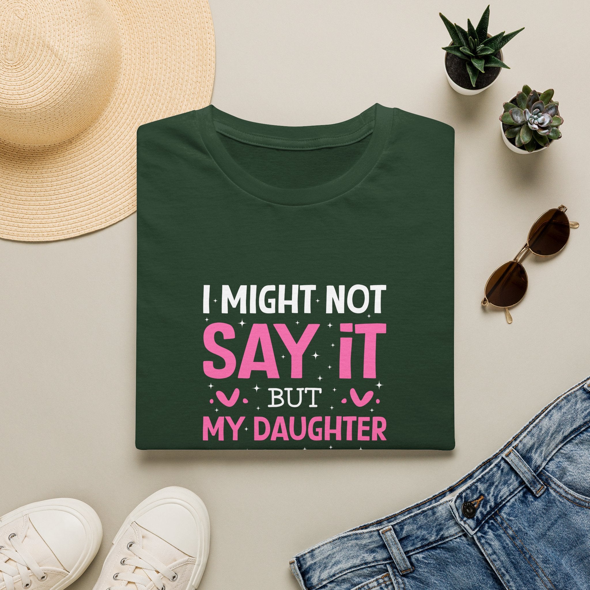 I Might Not Say It But My Daughter Will T-Shirt — Funny Mom Gift Sarcastic Graphic Tee