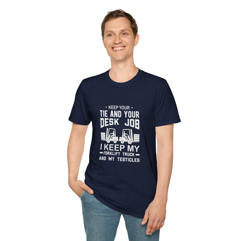 Keep Your Tie and Your Desk Job — Funny Forklift Truck T-Shirt