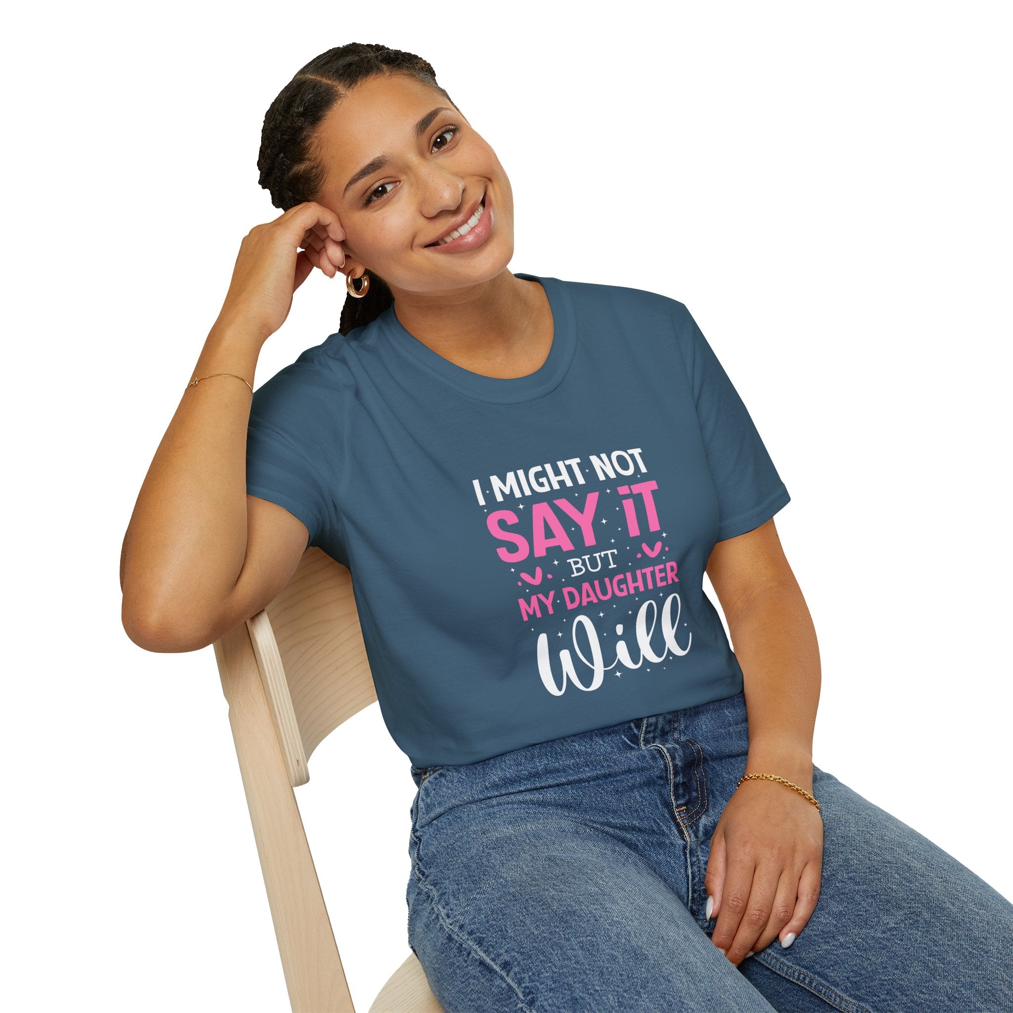 I Might Not Say It But My Daughter Will T-Shirt — Funny Mom Gift Sarcastic Graphic Tee