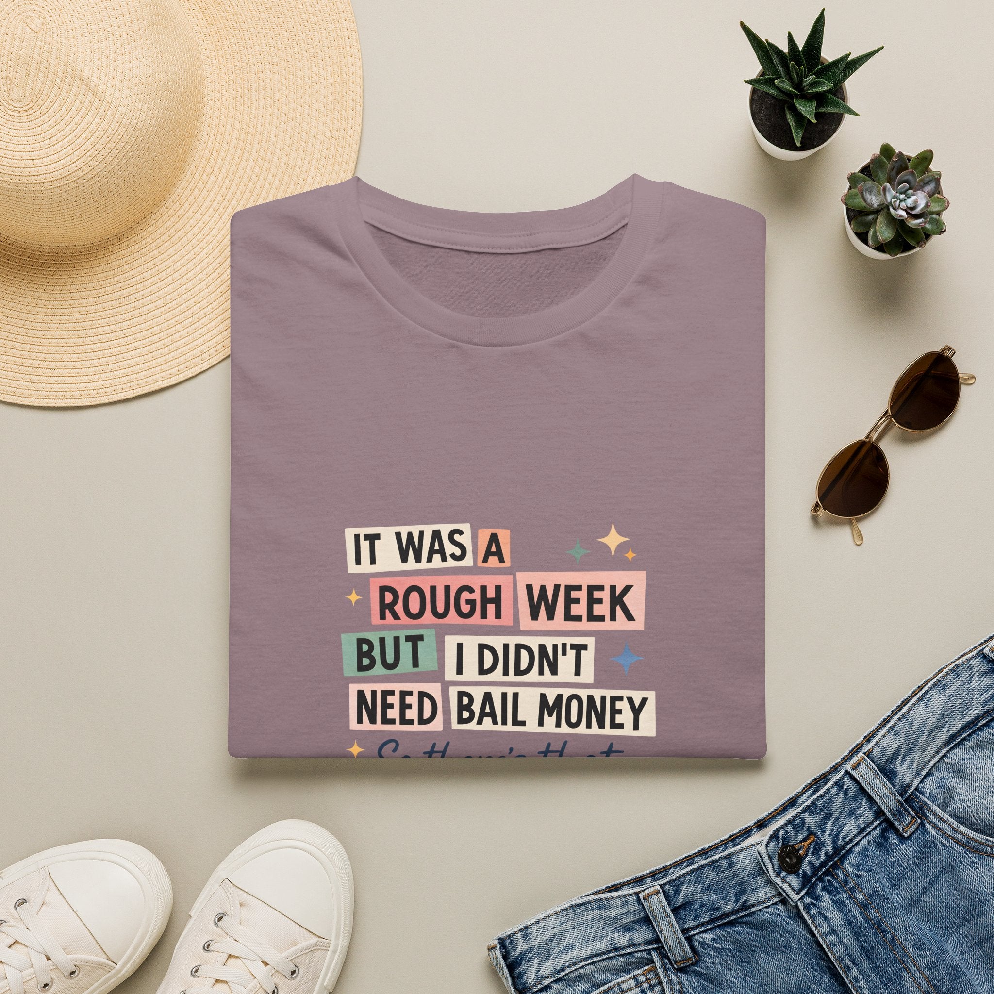 It Was a Rough Week But I Didn't Need Bail Money T-Shirt — Funny Sarcastic Gift for Her