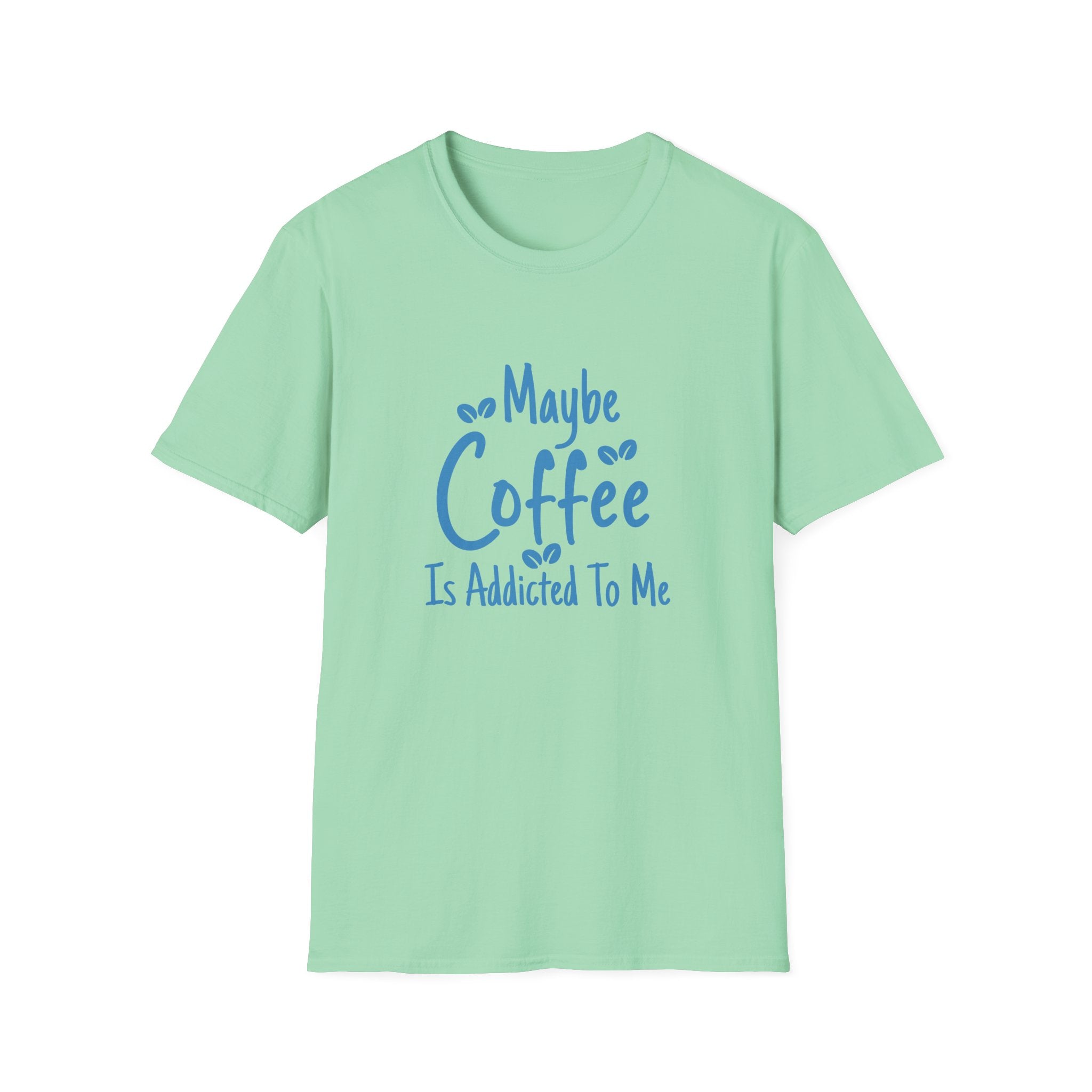Maybe Coffee Is Addicted to Me T-Shirt — Funny Coffee Lover Gift for Her Graphic Tee