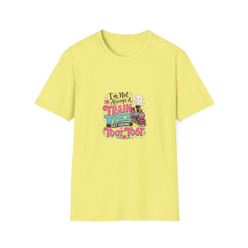 I'm Not Always a Trainwreck Toot Toot T-Shirt — Funny Sarcastic Gift for Her