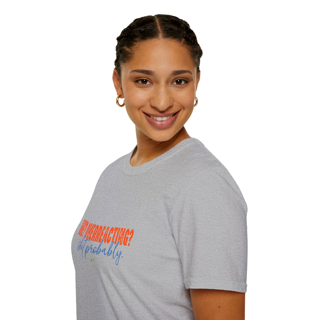 Me Overreacting Shit Probably T-Shirt — Funny Sarcastic Gift for Her Humor Graphic Tee