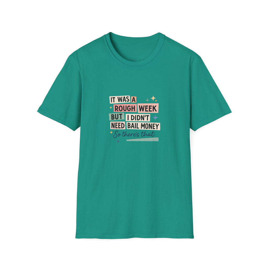 It Was a Rough Week But I Didn't Need Bail Money T-Shirt — Funny Sarcastic Gift for Her