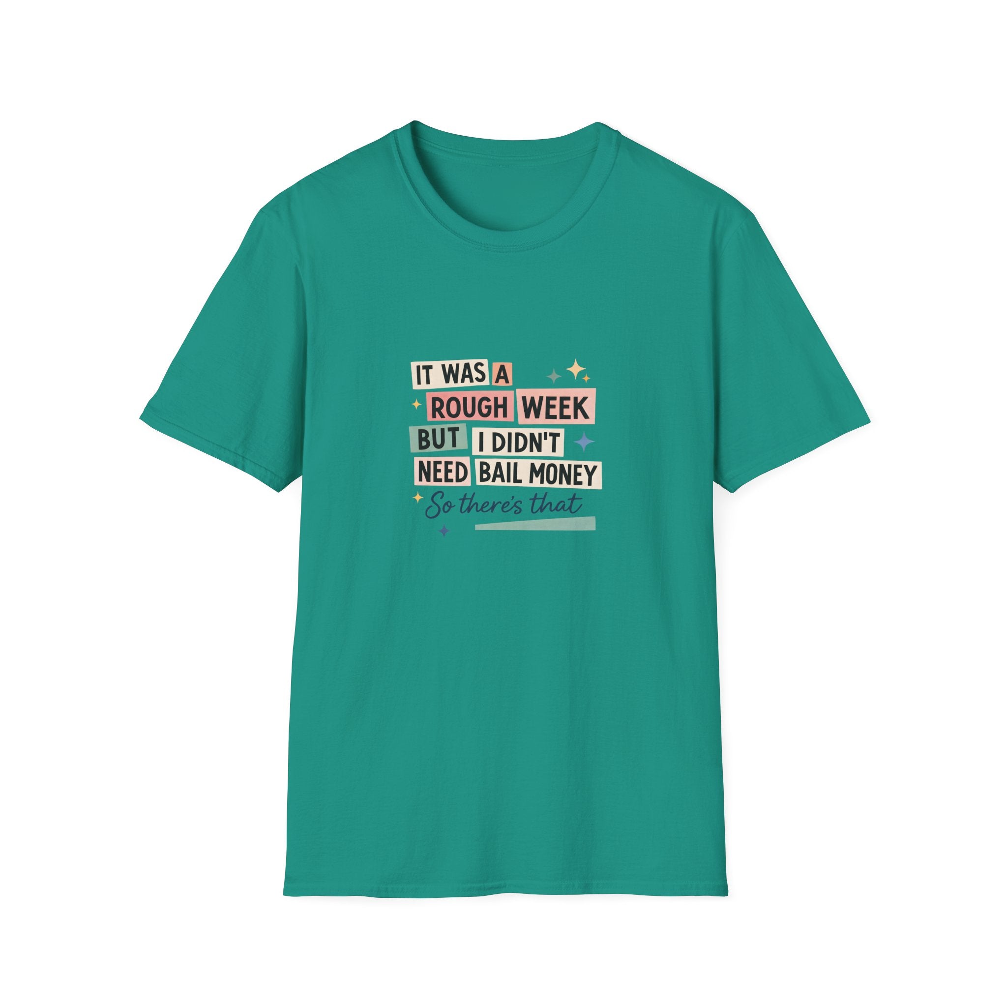 It Was a Rough Week But I Didn't Need Bail Money T-Shirt — Funny Sarcastic Gift for Her