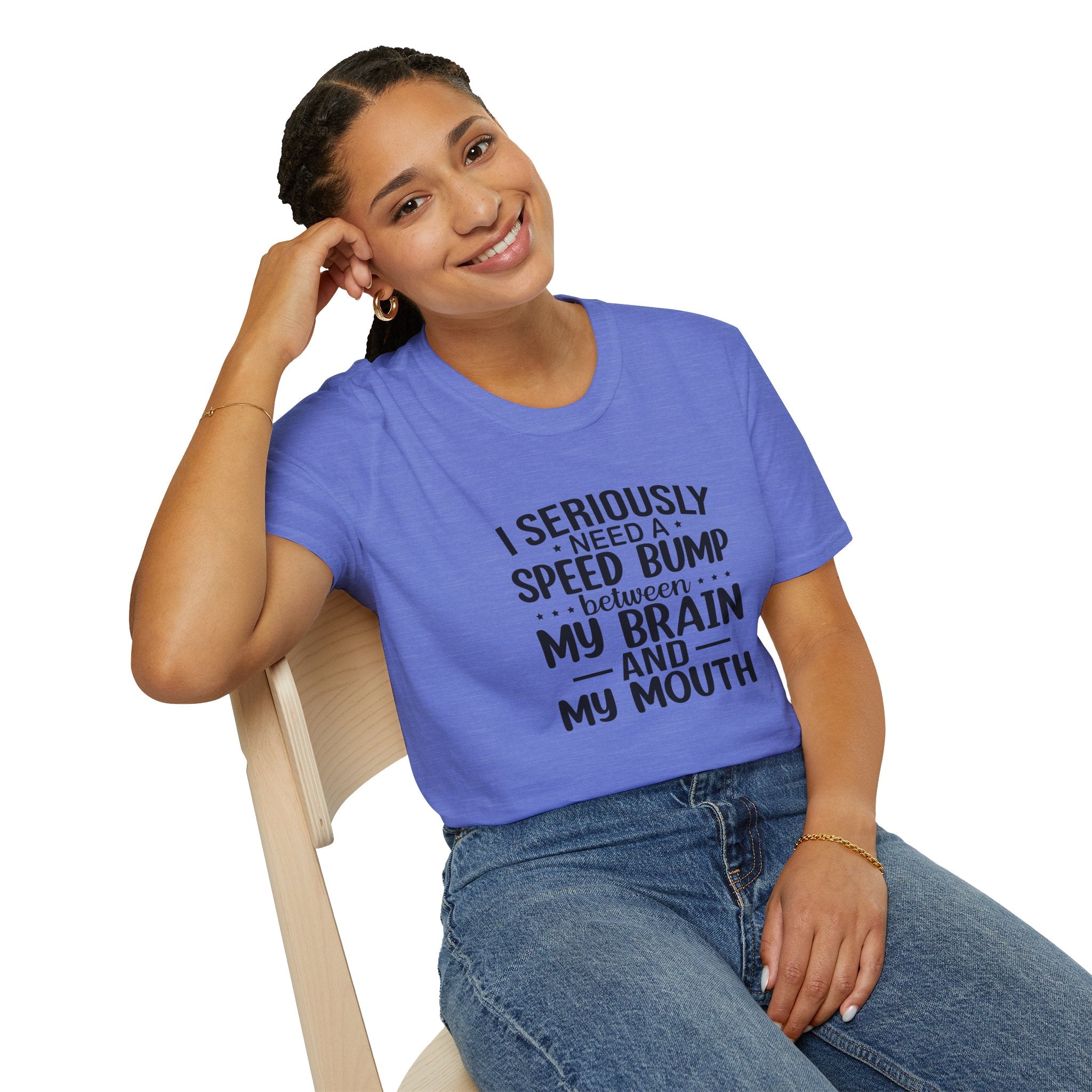 I Seriously Need a Speed Bump Between My Brain and My Mouth T-Shirt — Funny Sarcastic Gift for Her Graphic Tee
