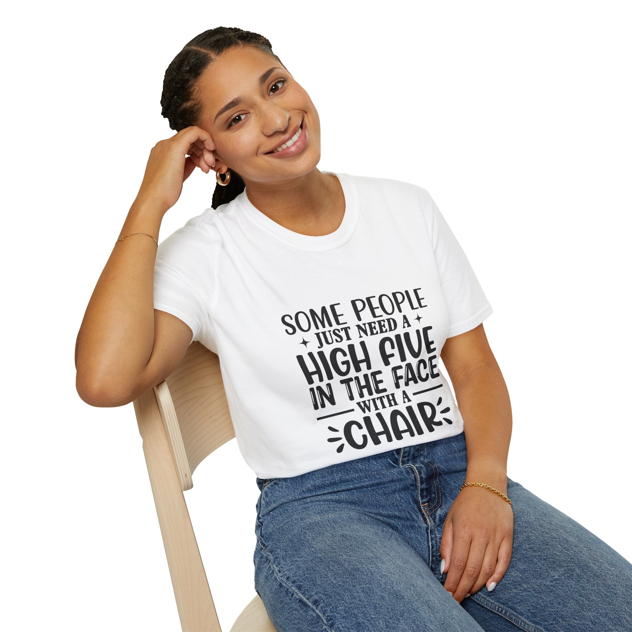 Some People Just Need a High Five in the Face with a Chair T-Shirt — Funny Sarcastic Graphic Tee