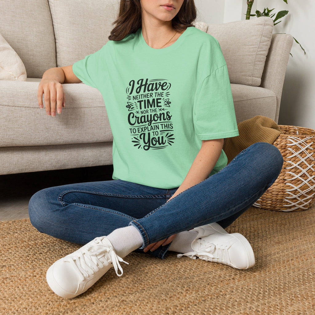 I Have Neither the Time Nor the Crayons to Explain This T-Shirt — Funny Sarcastic Gift